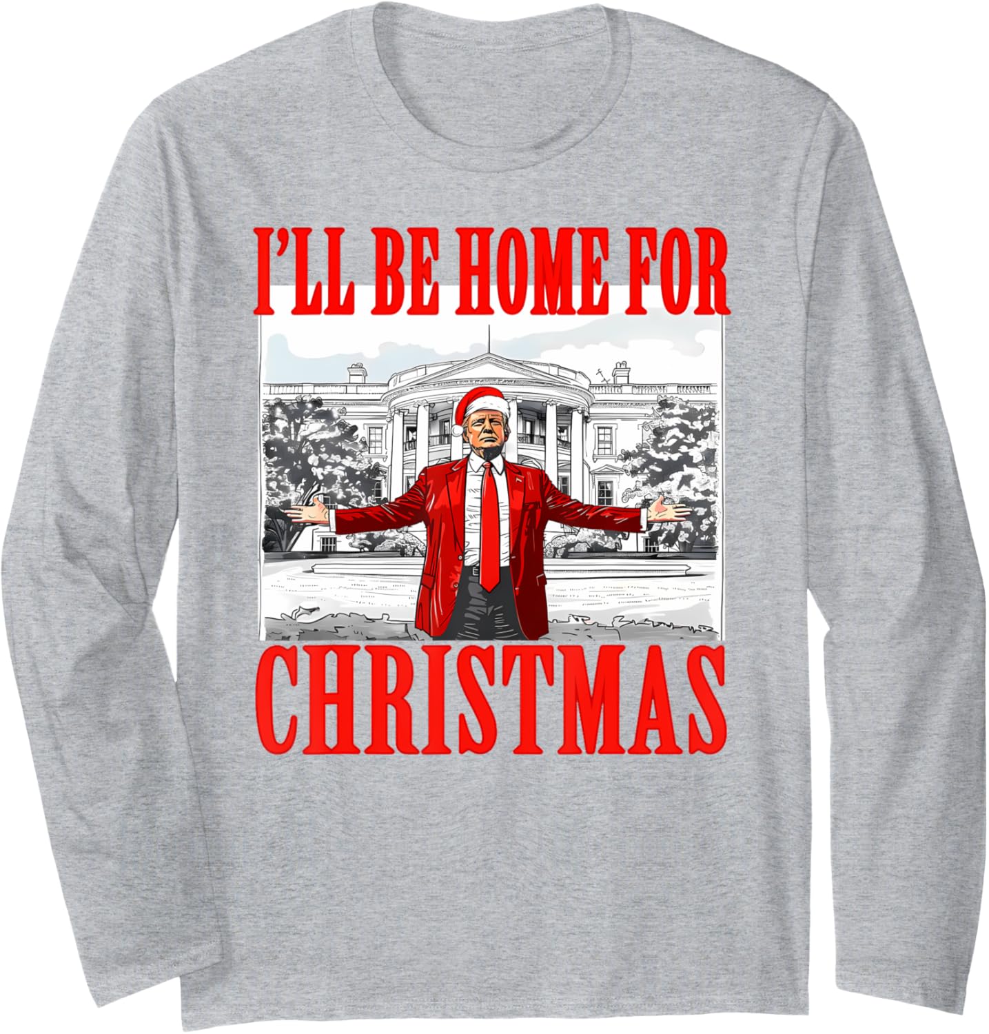 I'll Be Home For Christmas Santa Funny Trump Xmas Pajamas Long Sleeve T-Shirt