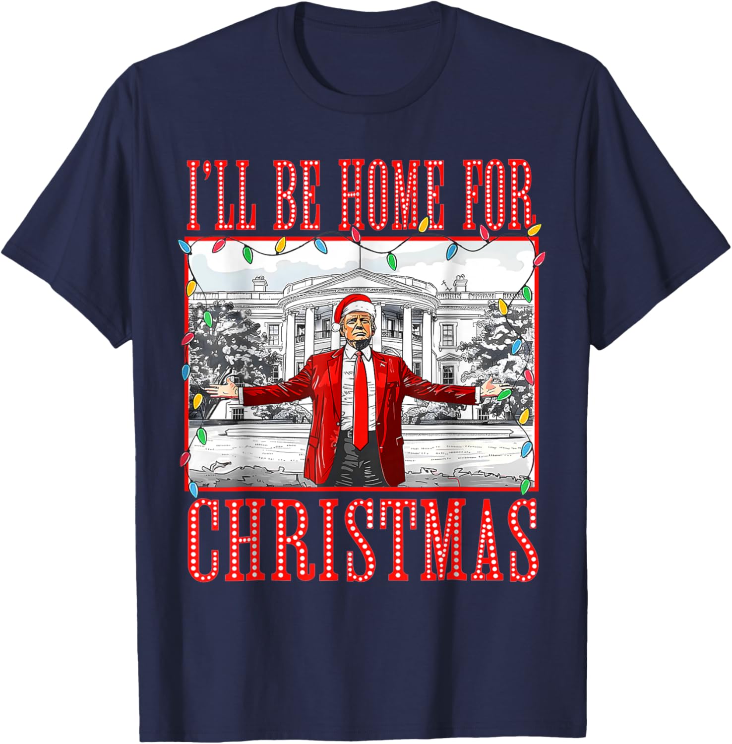 I'll Be Home For Christmas Santa Funny Trump Xmas Pajamas T-Shirt