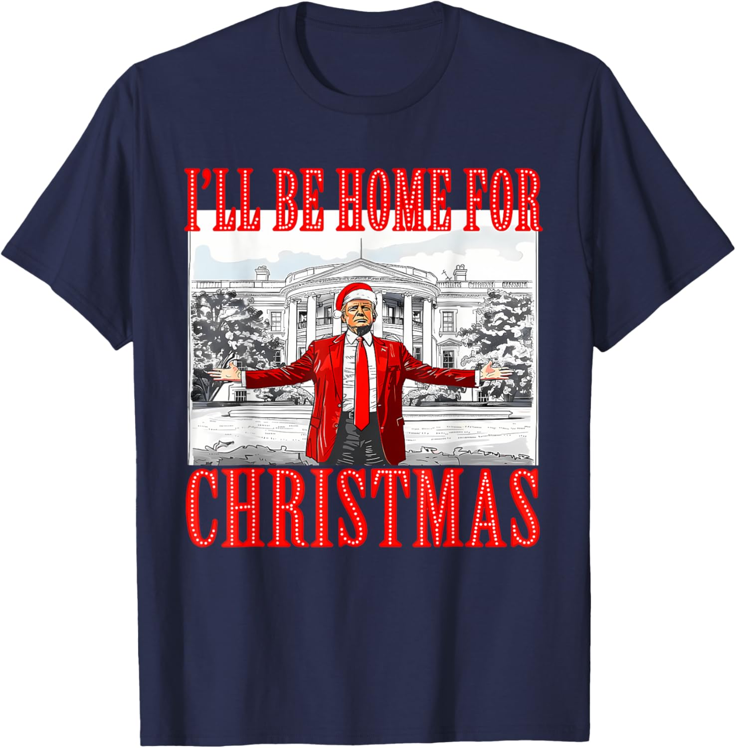 I'll Be Home For Christmas Santa Funny Trump Xmas Pajamas T-Shirt