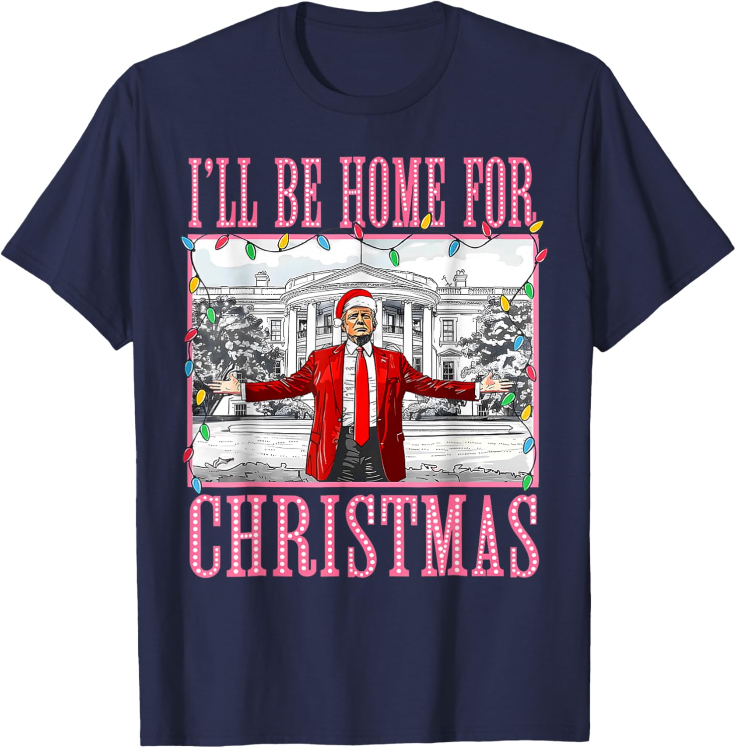 I'll Be Home For Christmas Santa Funny Trump Xmas Pajamas T-Shirt