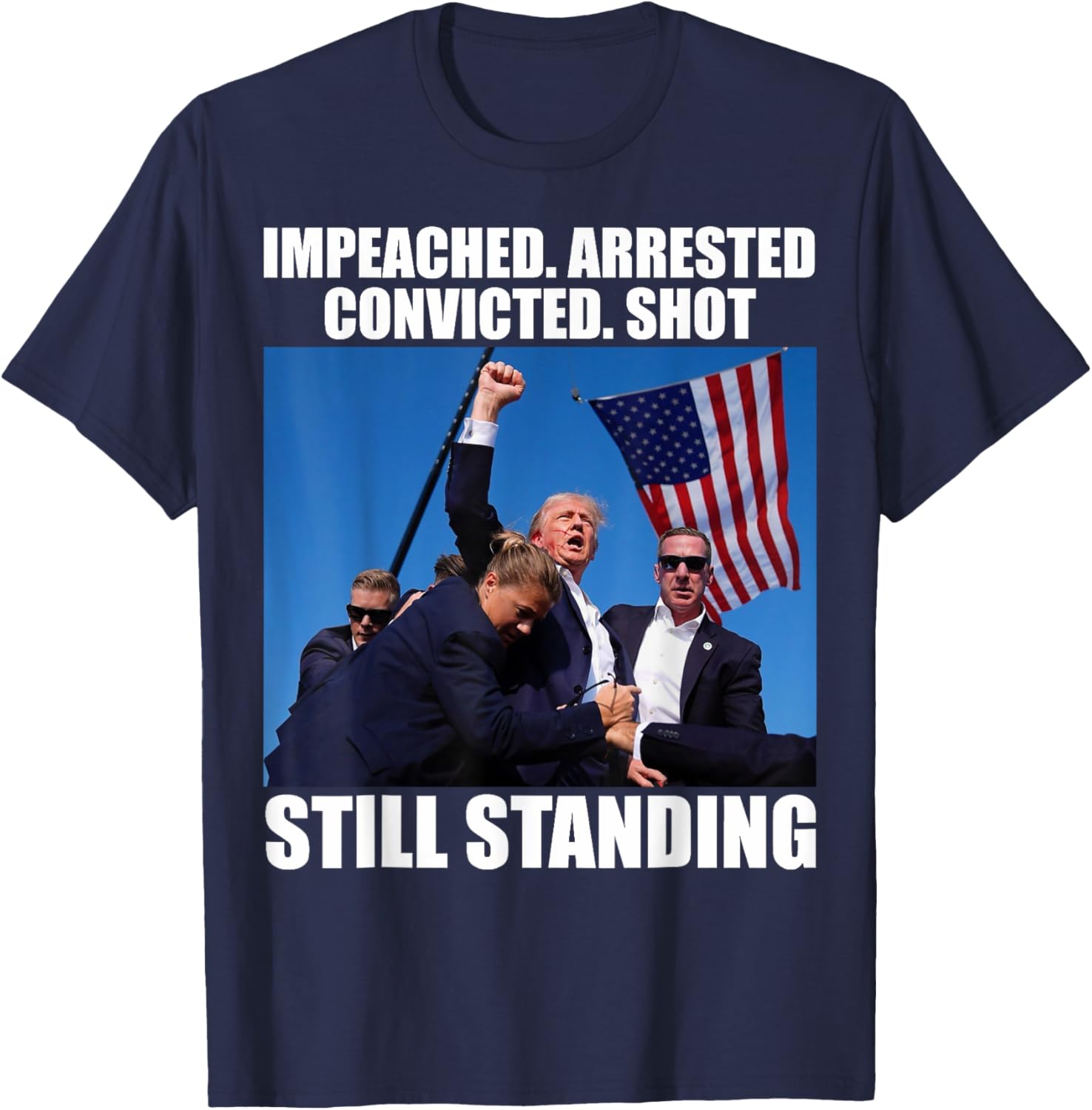 Impeached Arrested Convicted Shot Still Standing Trump Fist T-Shirt