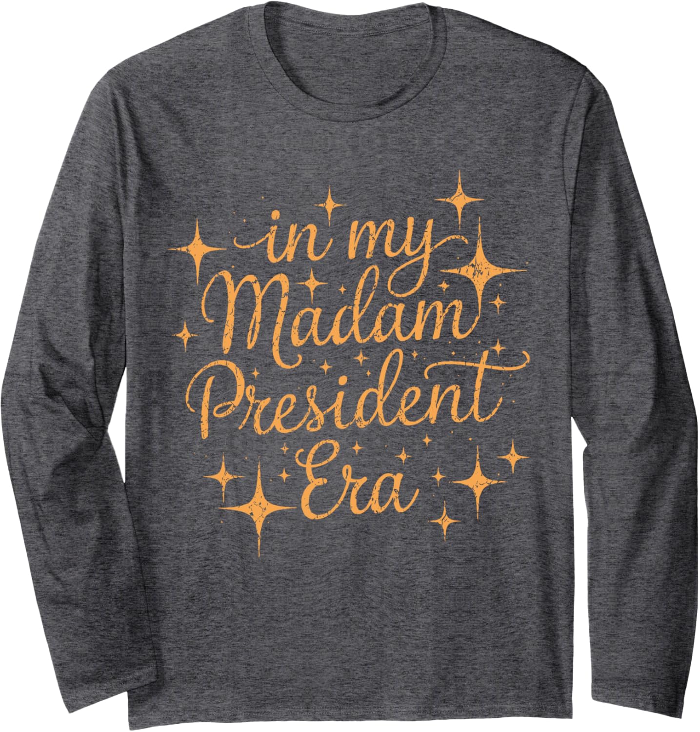 In My Madam President Era, Women Political Election Long Sleeve T-Shirt