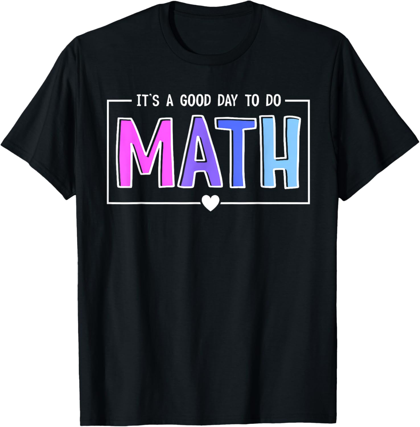 Its A Good Day To Do Math Test Day Testing Math Teachers Kid T-Shirt