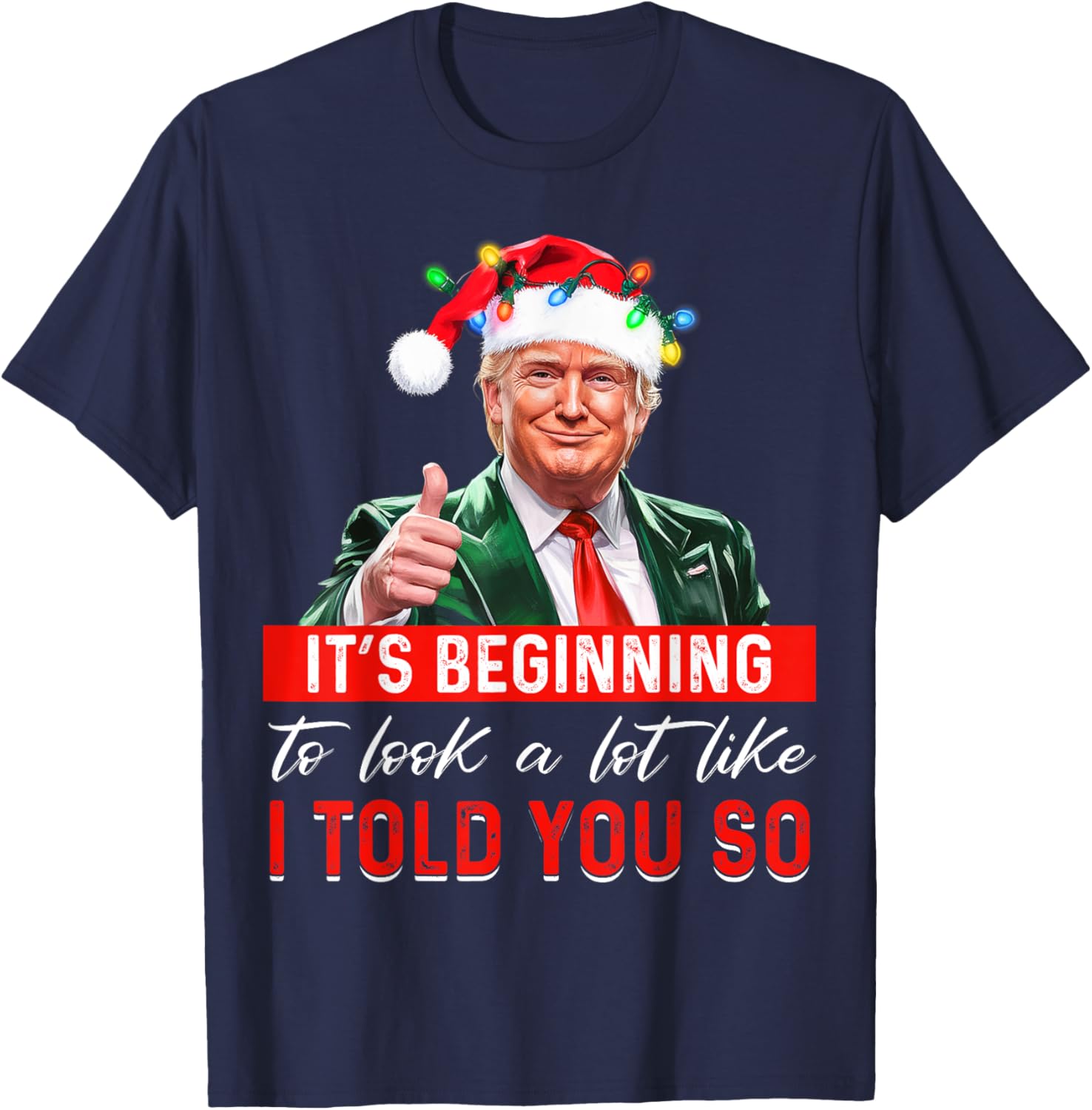 It's Beginning To Look A Lot Like I Told You So Trump Xmas T-Shirt