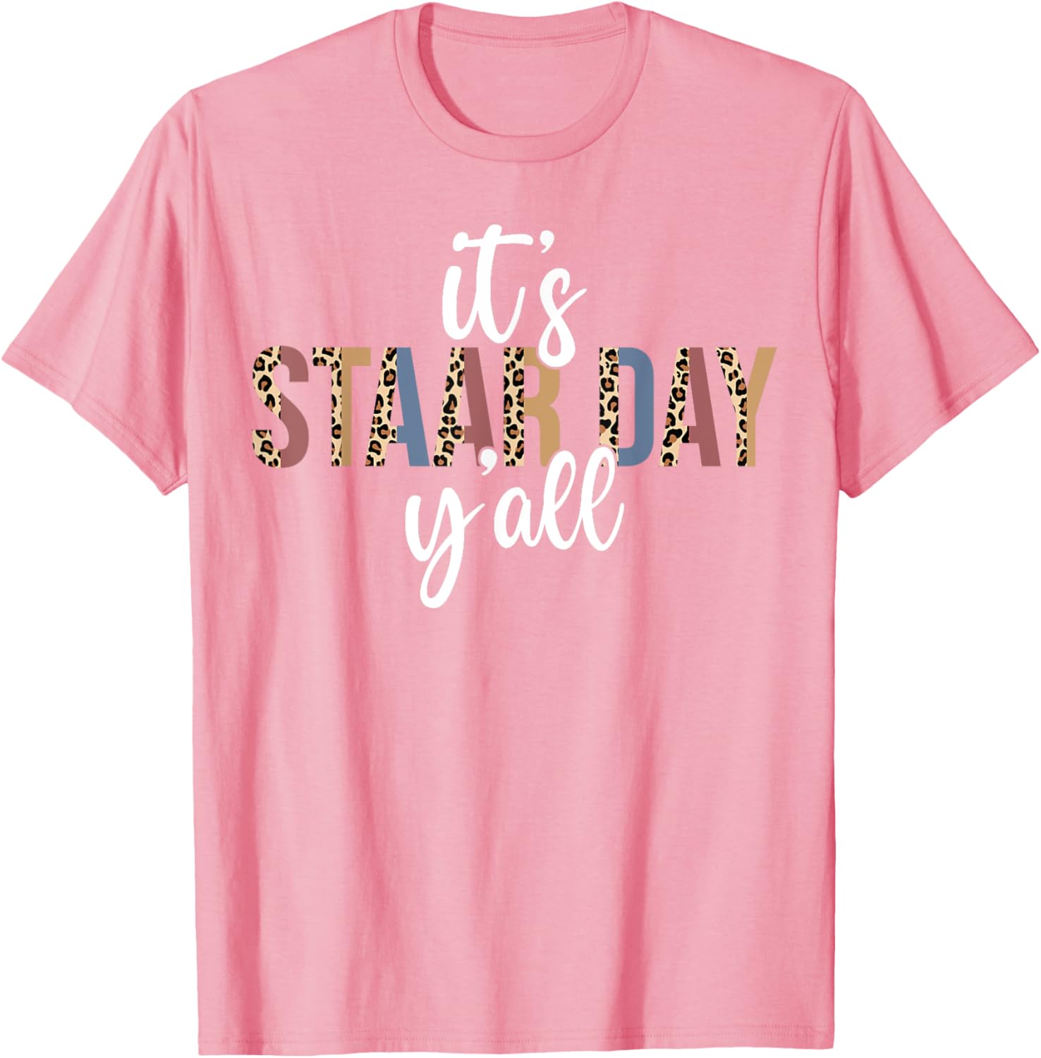 It's STAAR Day Y'all Test Day Testing Leopard Teacher School T-Shirt