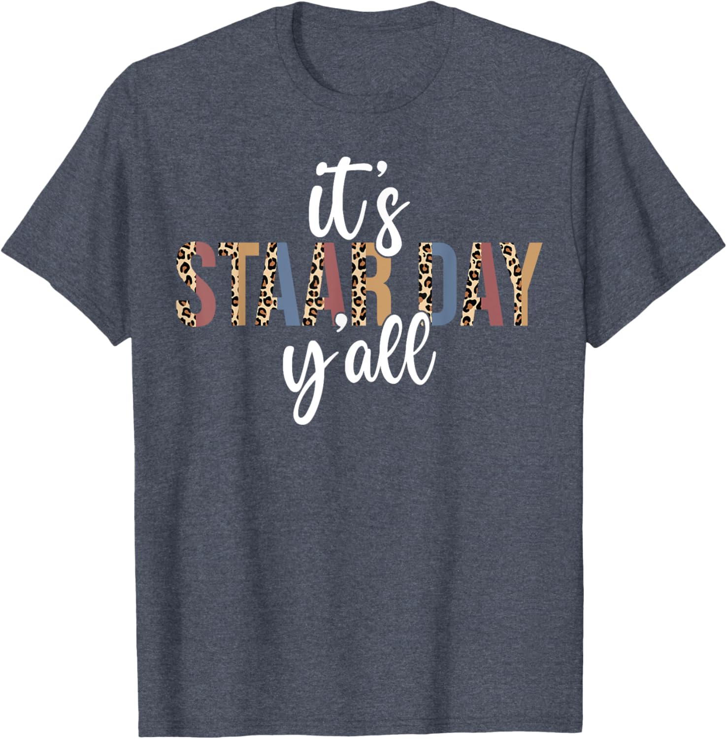 It's STAAR Day Y'all Test Day Testing Leopard Teacher School T-Shirt
