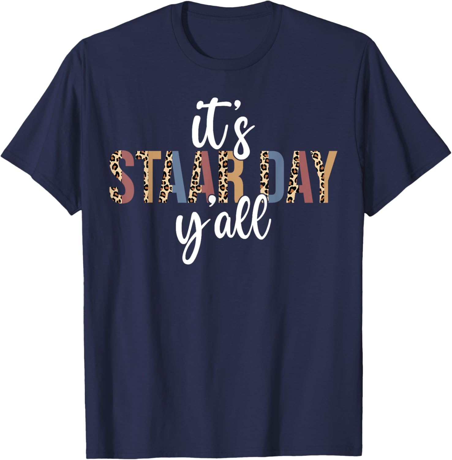 It's STAAR Day Y'all Test Day Testing Leopard Teacher School T-Shirt