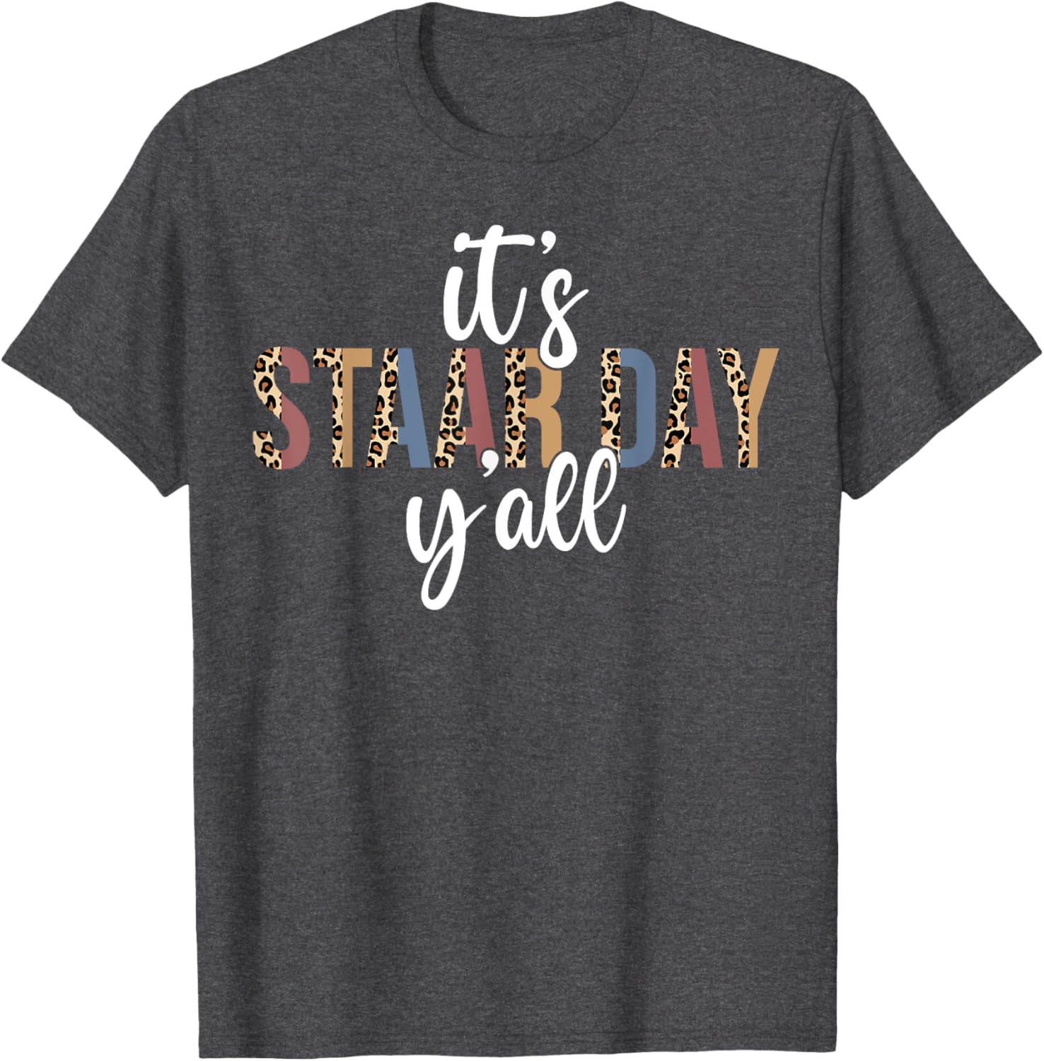 It's STAAR Day Y'all Test Day Testing Leopard Teacher School T-Shirt