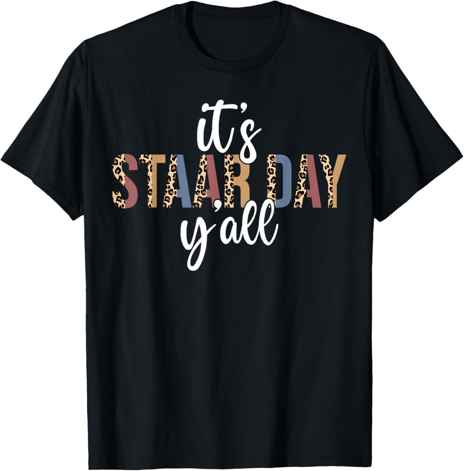 It's STAAR Day Y'all Test Day Testing Leopard Teacher School T-Shirt