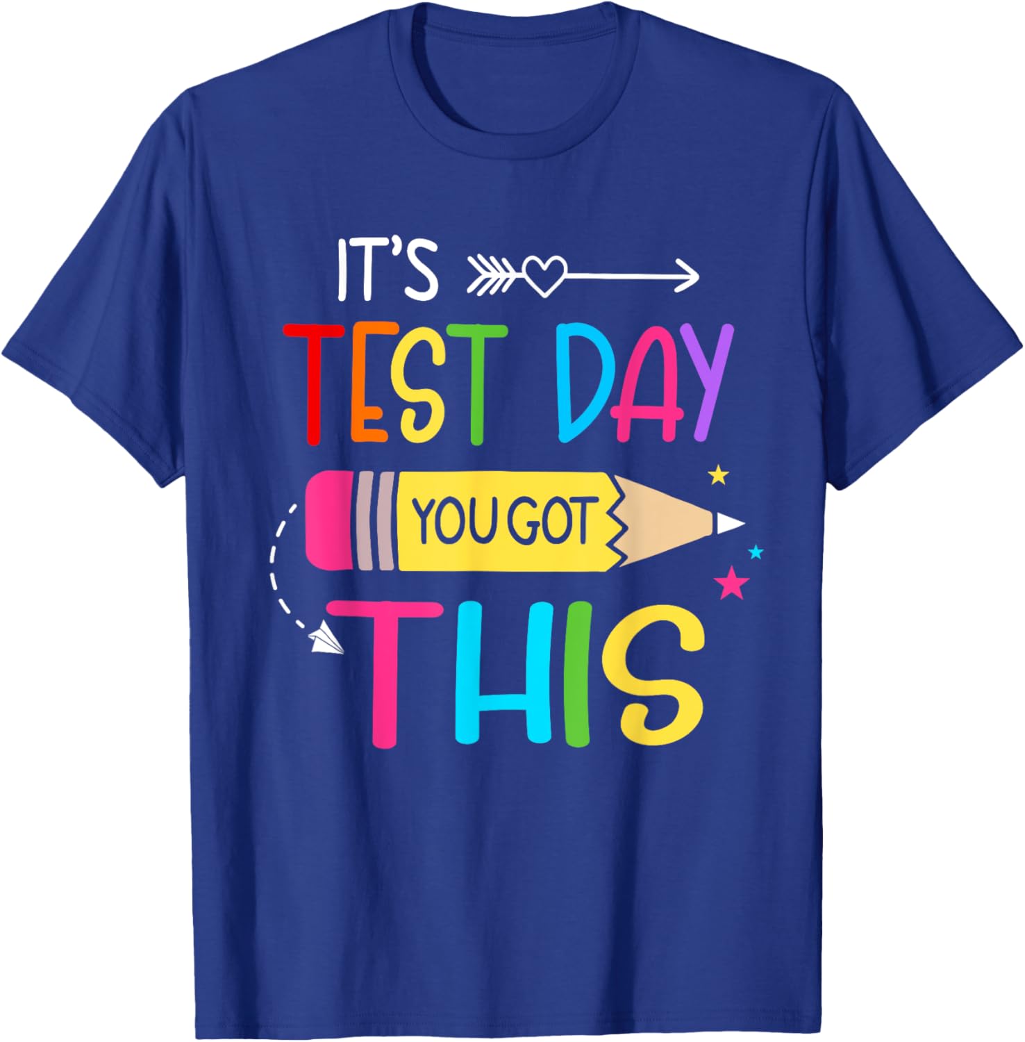 Its Test Day You Got This Testing Day Teacher Student Gifts T-Shirt