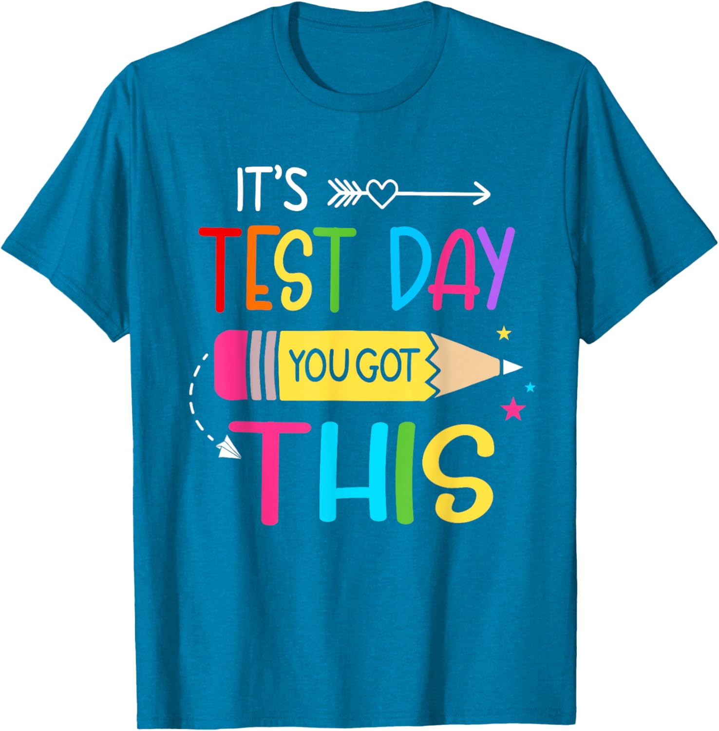Its Test Day You Got This Testing Day Teacher Student Gifts T-Shirt