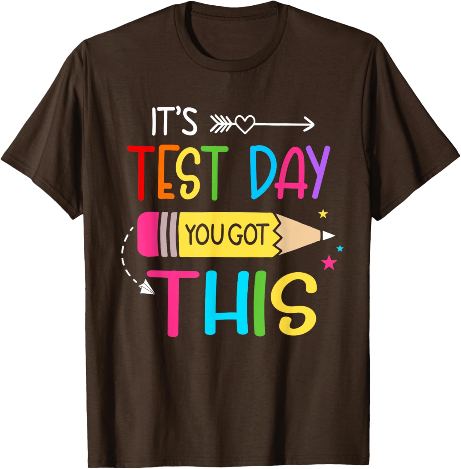 Its Test Day You Got This Testing Day Teacher Student Gifts T-Shirt
