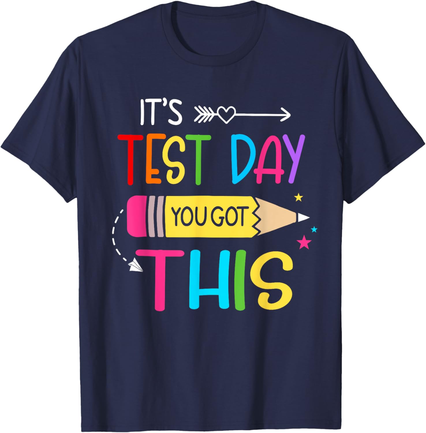 Its Test Day You Got This Testing Day Teacher Student Gifts T-Shirt