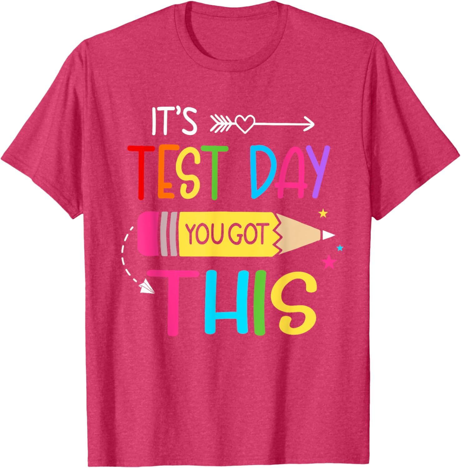 Its Test Day You Got This Testing Day Teacher Student Gifts T-Shirt