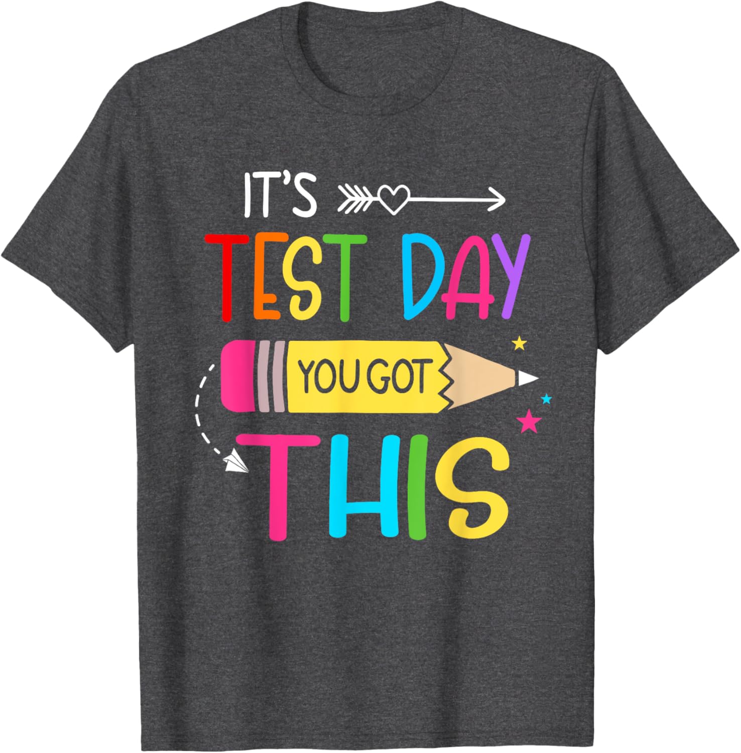 Its Test Day You Got This Testing Day Teacher Student Gifts T-Shirt