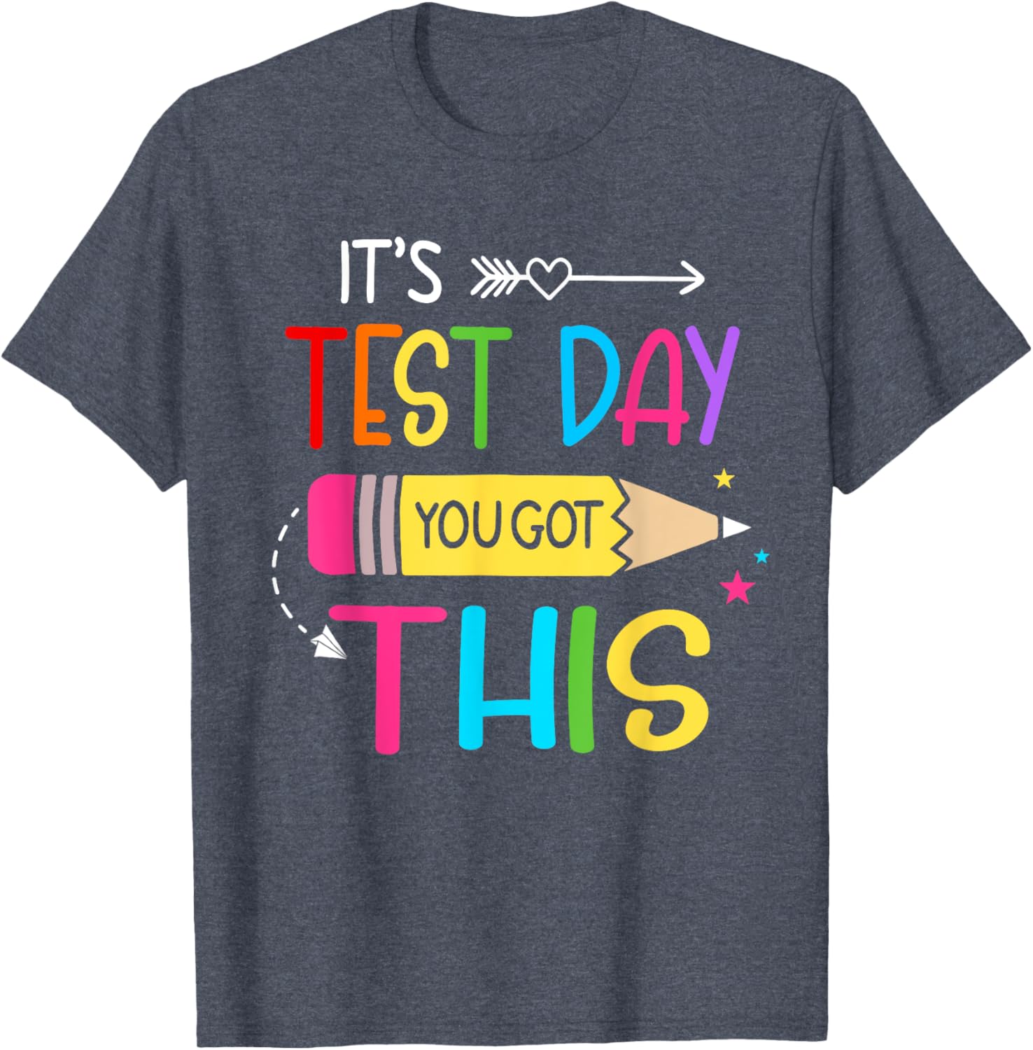 Its Test Day You Got This Testing Day Teacher Student Gifts T-Shirt