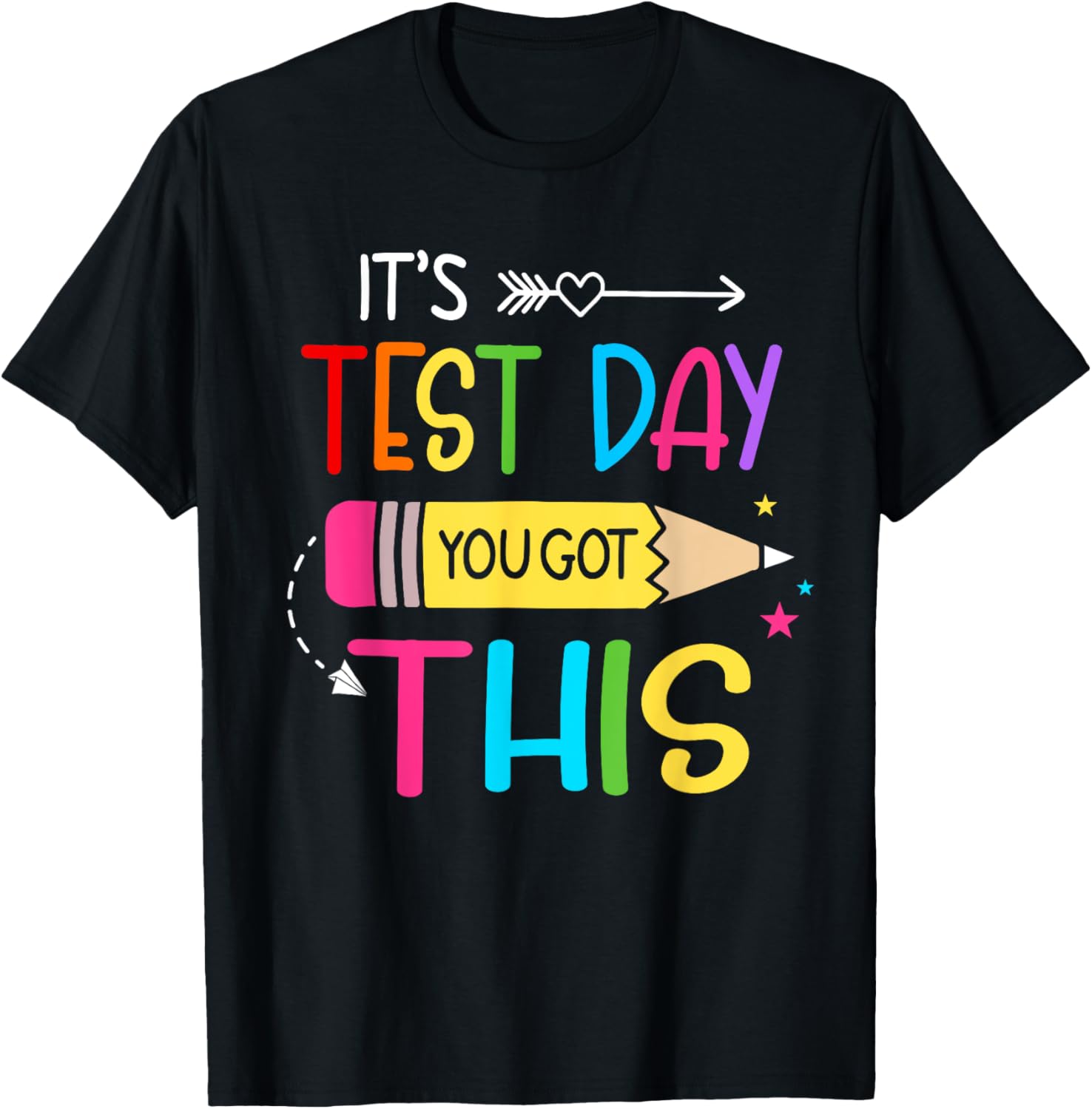 Its Test Day You Got This Testing Day Teacher Student Gifts T-Shirt
