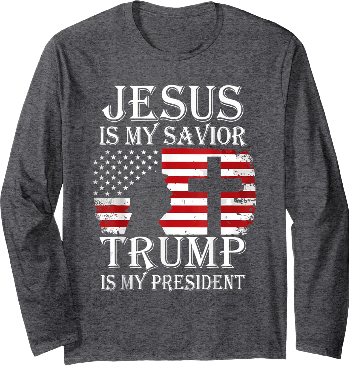 Jesus Is My Savior Trump Is My President American Flag Long Sleeve T-Shirt