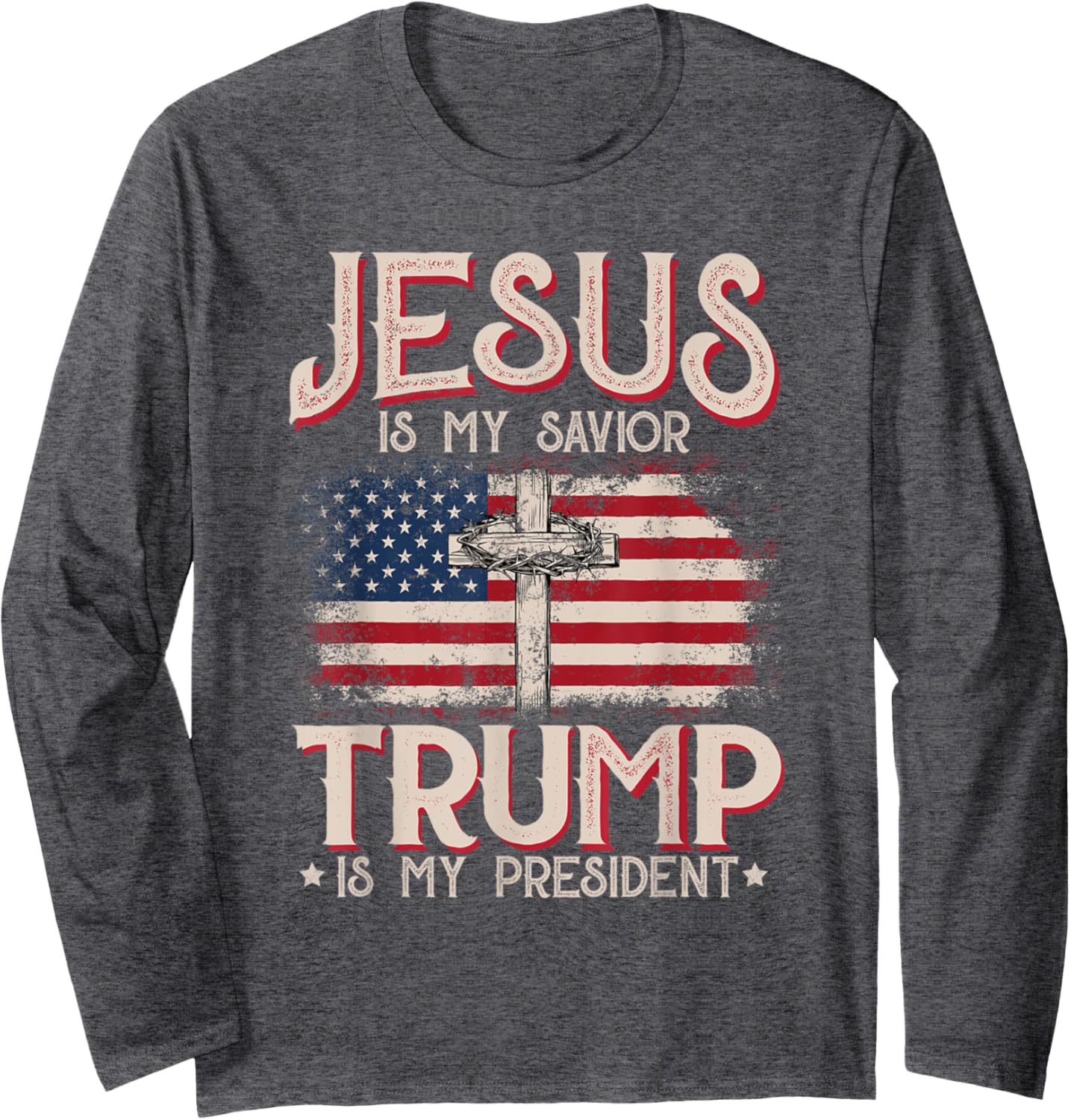 Jesus Is My Savior Trump Is My President American Flag Long Sleeve T-Shirt