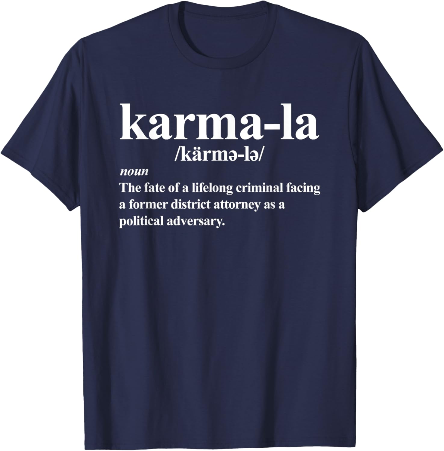 Kamala - Karma-la definition - fate of a lifelong criminal T-Shirt