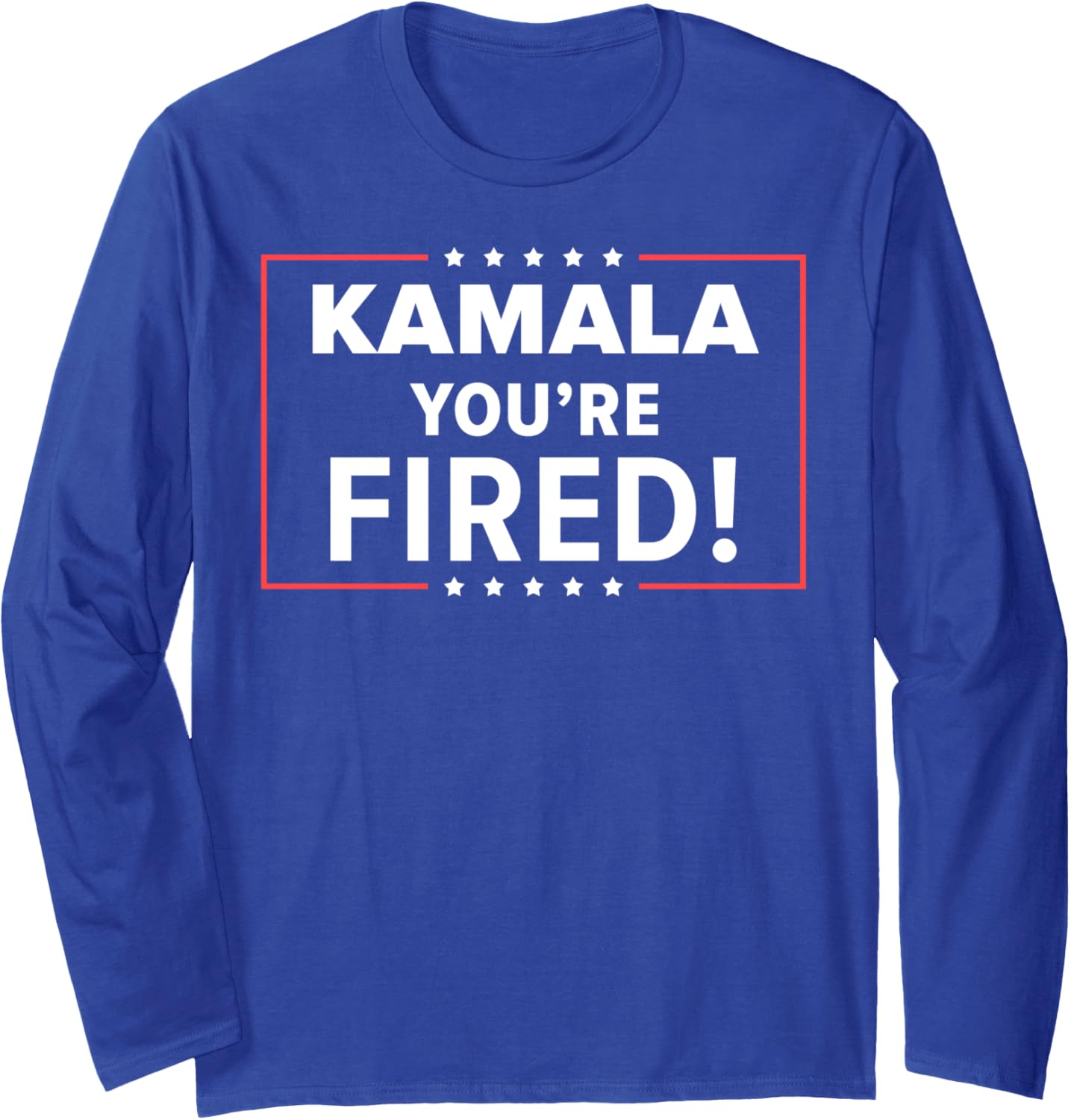 Kamala You're Fired Funny Trump Long Sleeve T-Shirt