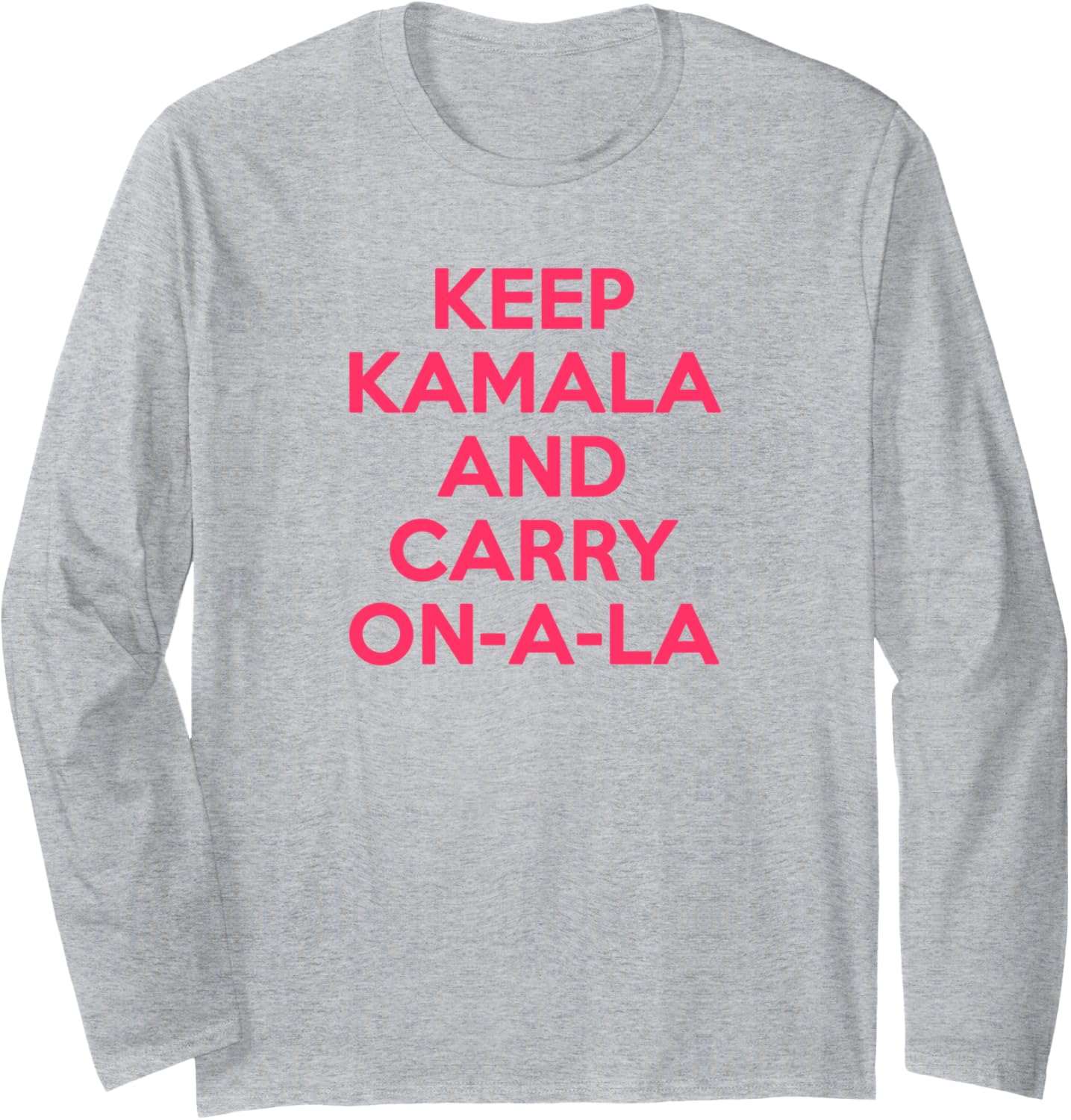 Keep Kamala And Carry On A La Long Sleeve T-Shirt