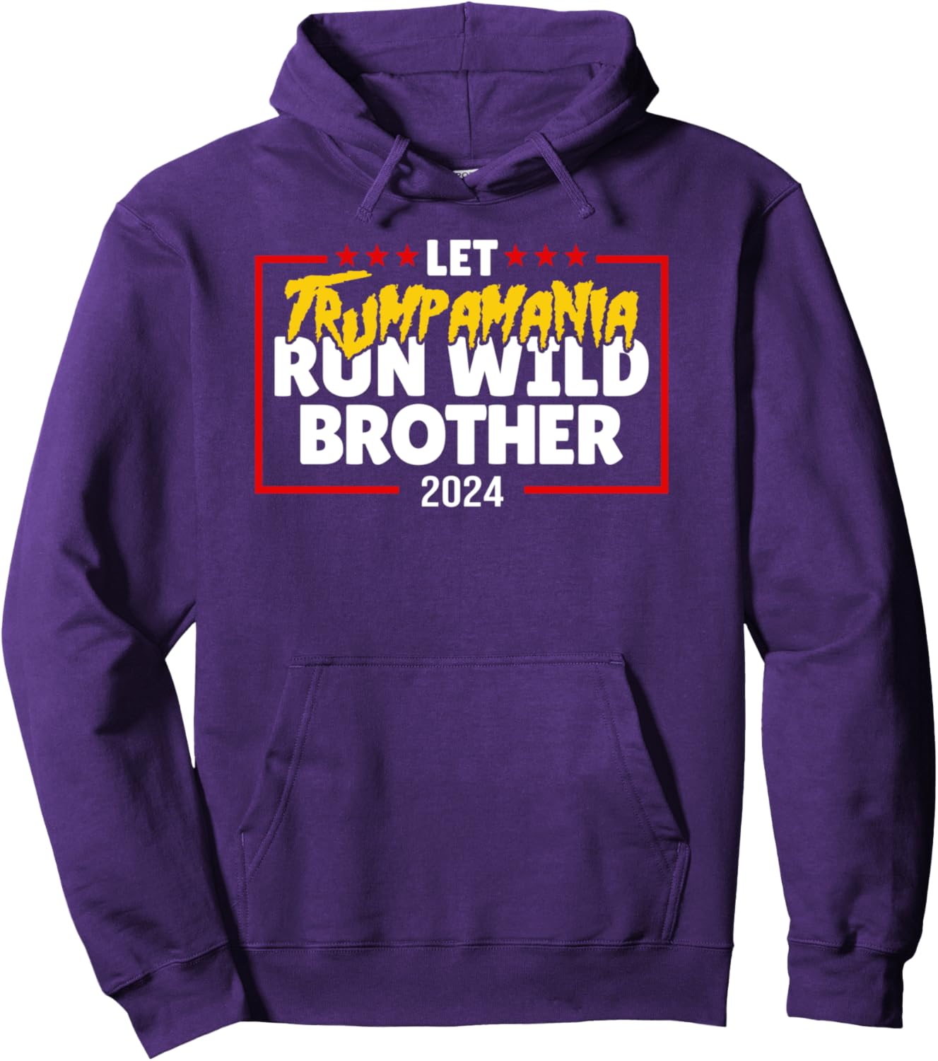 Let Trumpamania Run Wild Brother Trump 2024 Pullover Hoodie