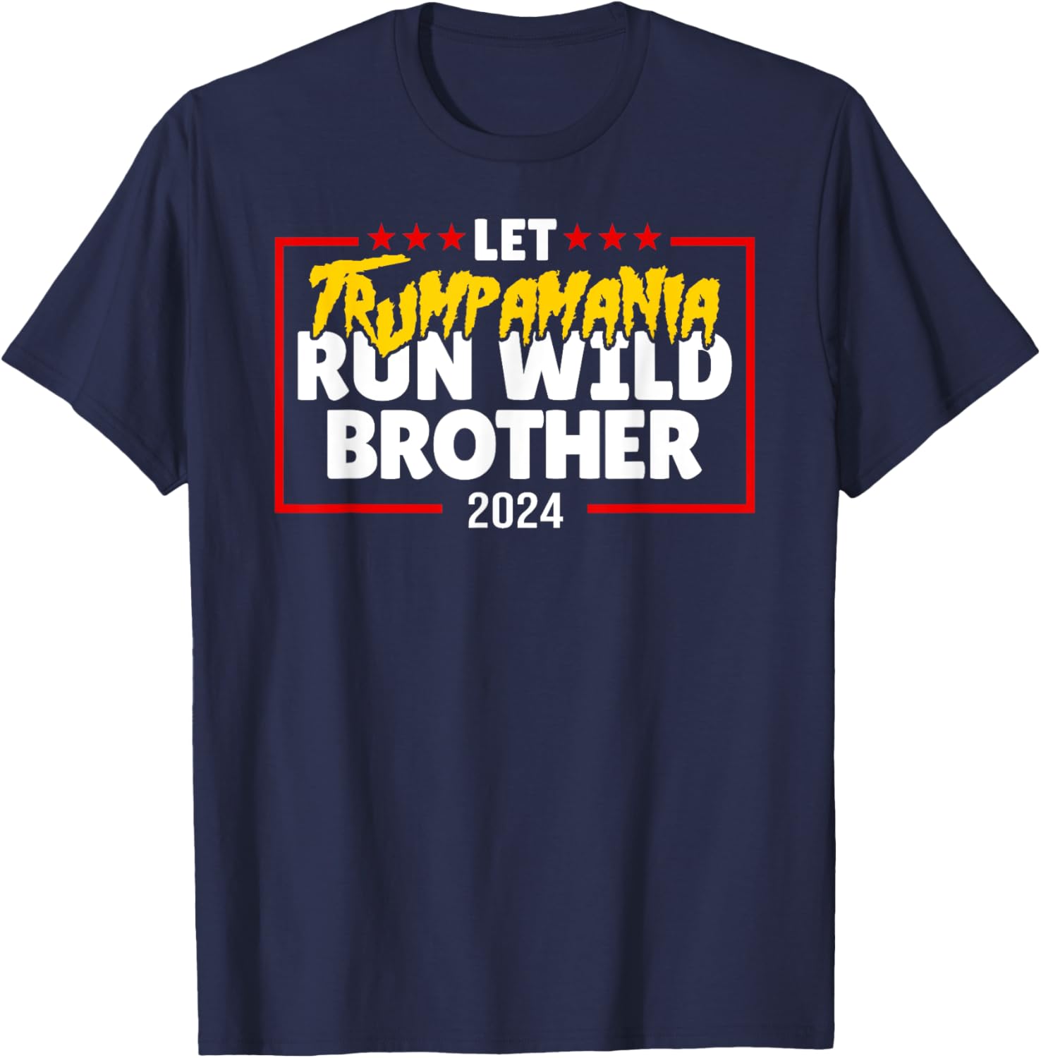 Let Trumpamania Run Wild Brother Trump 2024 T-Shirt