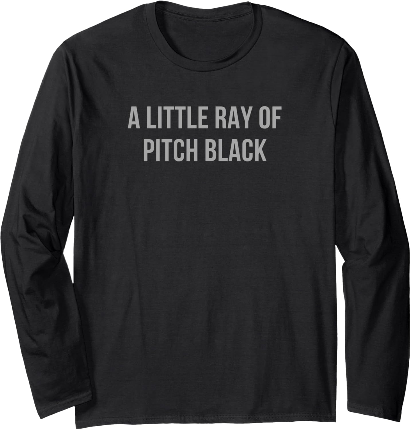 little ray of pitch black dark humor soul sarcastic sarcasm Long Sleeve T-Shirt