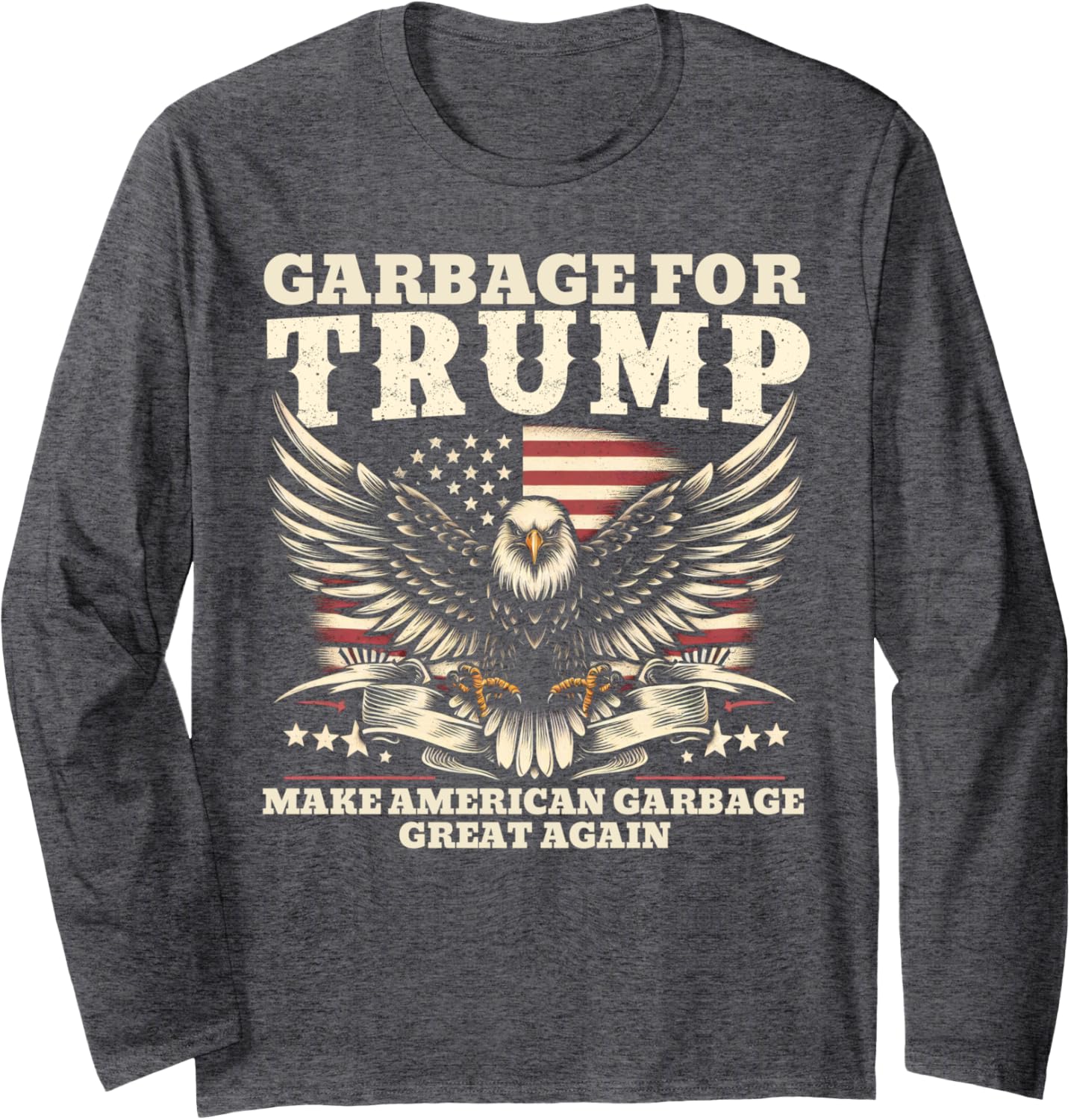 Make American Garbage MAGA Garbage Trump Garbage for Trump Long Sleeve T-Shirt