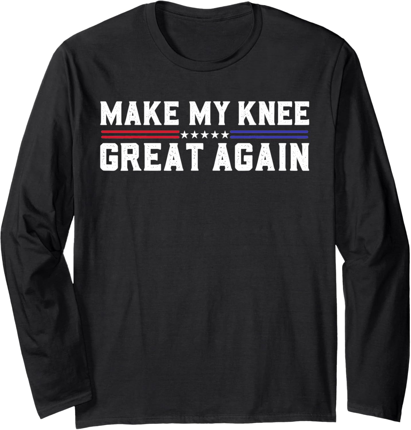 Make My Knee Great Again Funny Broken Knee Pain Surgery Long Sleeve T-Shirt