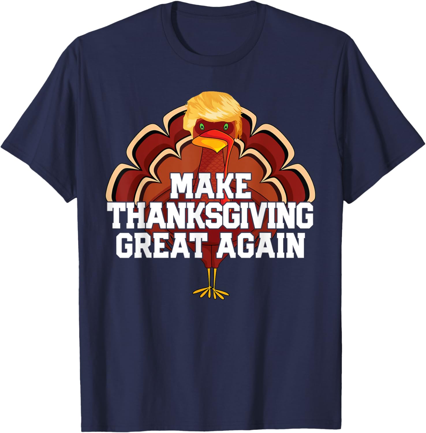 MAKE THANKSGIVING GREAT AGAIN Trump Turkey Funny 2024 Gift T-Shirt