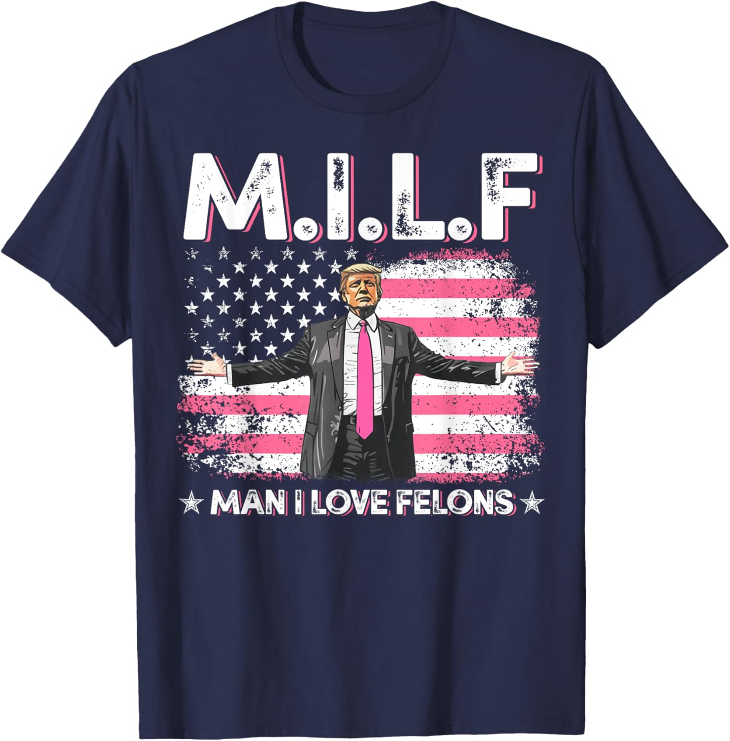 MILF Man I Love Felons Pink American Flag Trump 2024 Funny T-Shirt