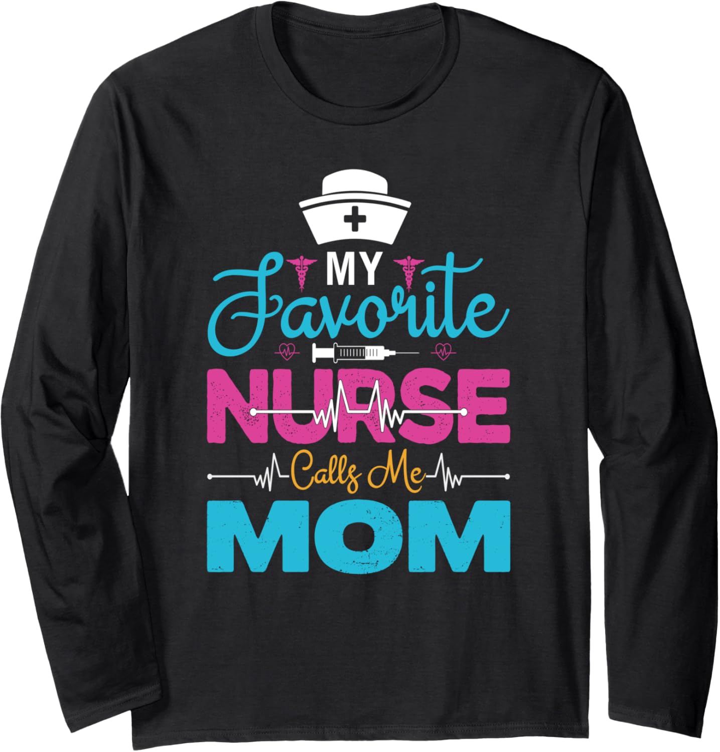 My Favorite Nurse Calls Me Mom Long Sleeve T-Shirt