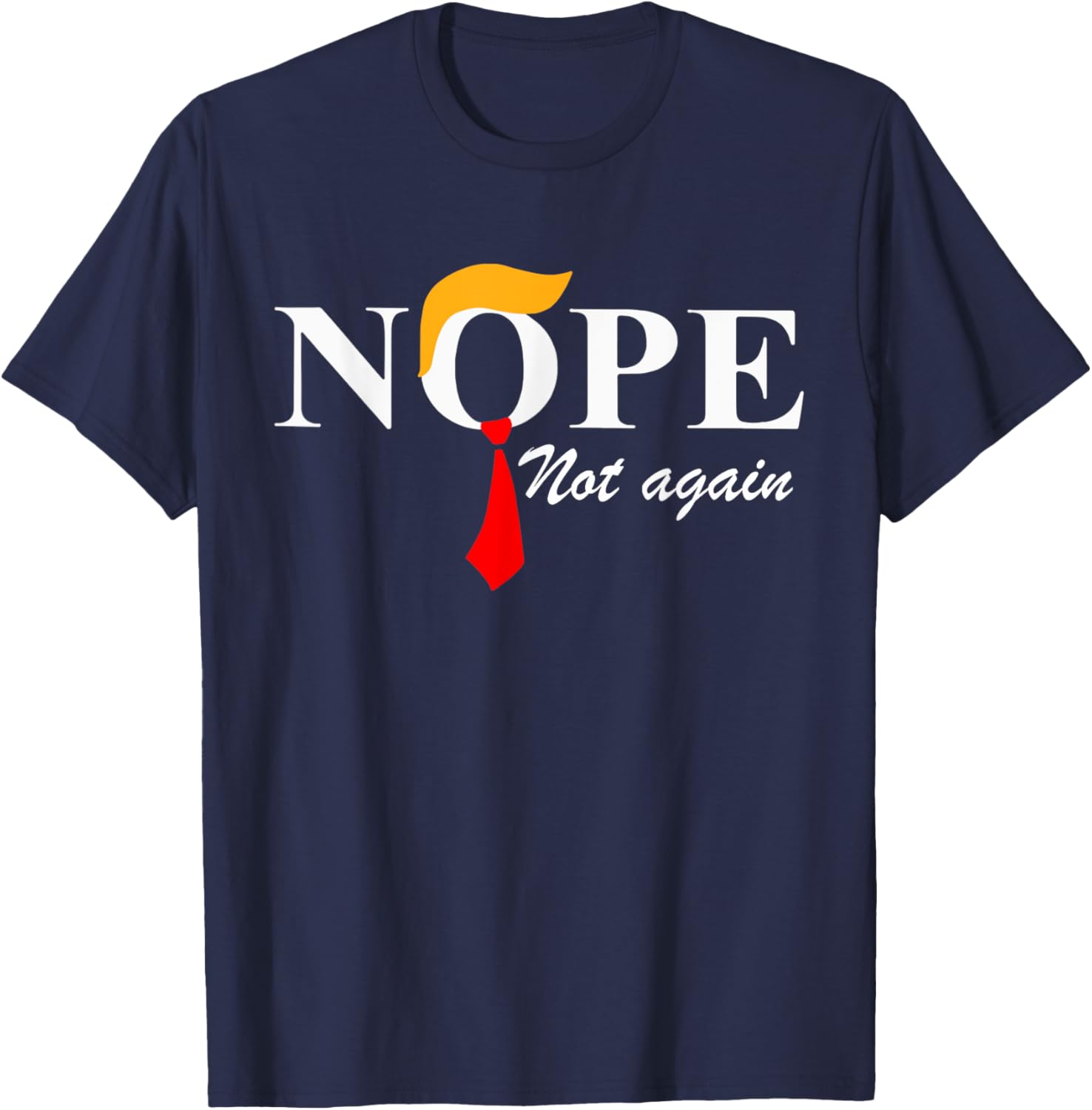 Nope Not Again Funny Trump Apparel Nope Not Again Trump T-Shirt