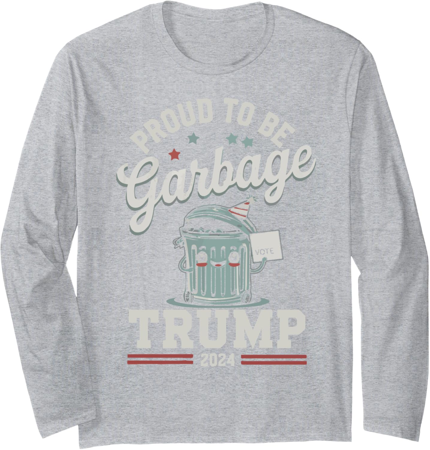 Not A Garbage Proud To Be Garbage Vote Trump Supporters Long Sleeve T-Shirt