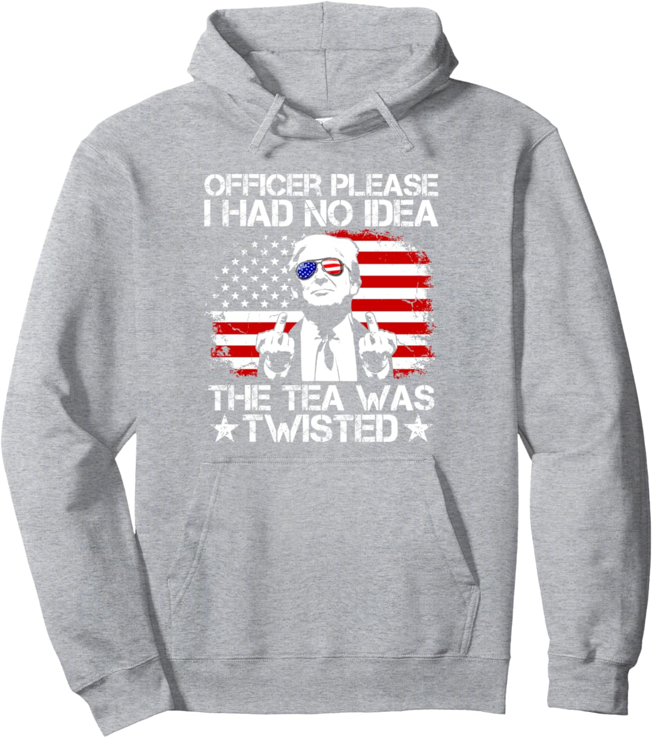 Officer Please I Had No Idea The Tea Twisted USA Flag Trump Pullover Hoodie