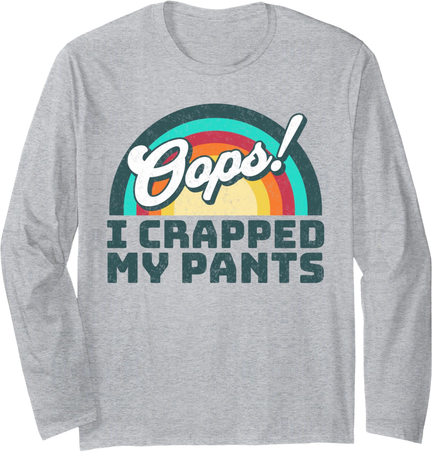 Oops I crapped my pants Long Sleeve T-Shirt