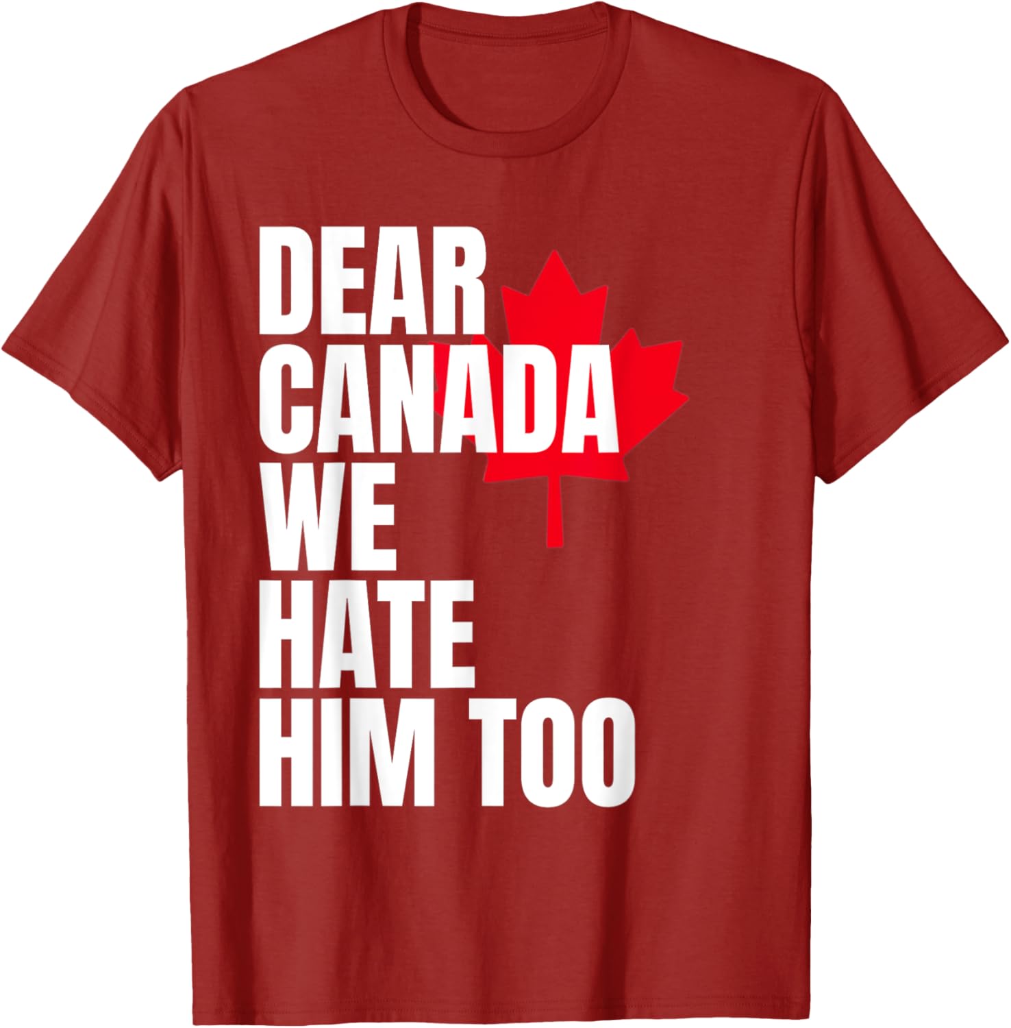 Political Protest Dear Canada We Hate Him Too T-Shirt