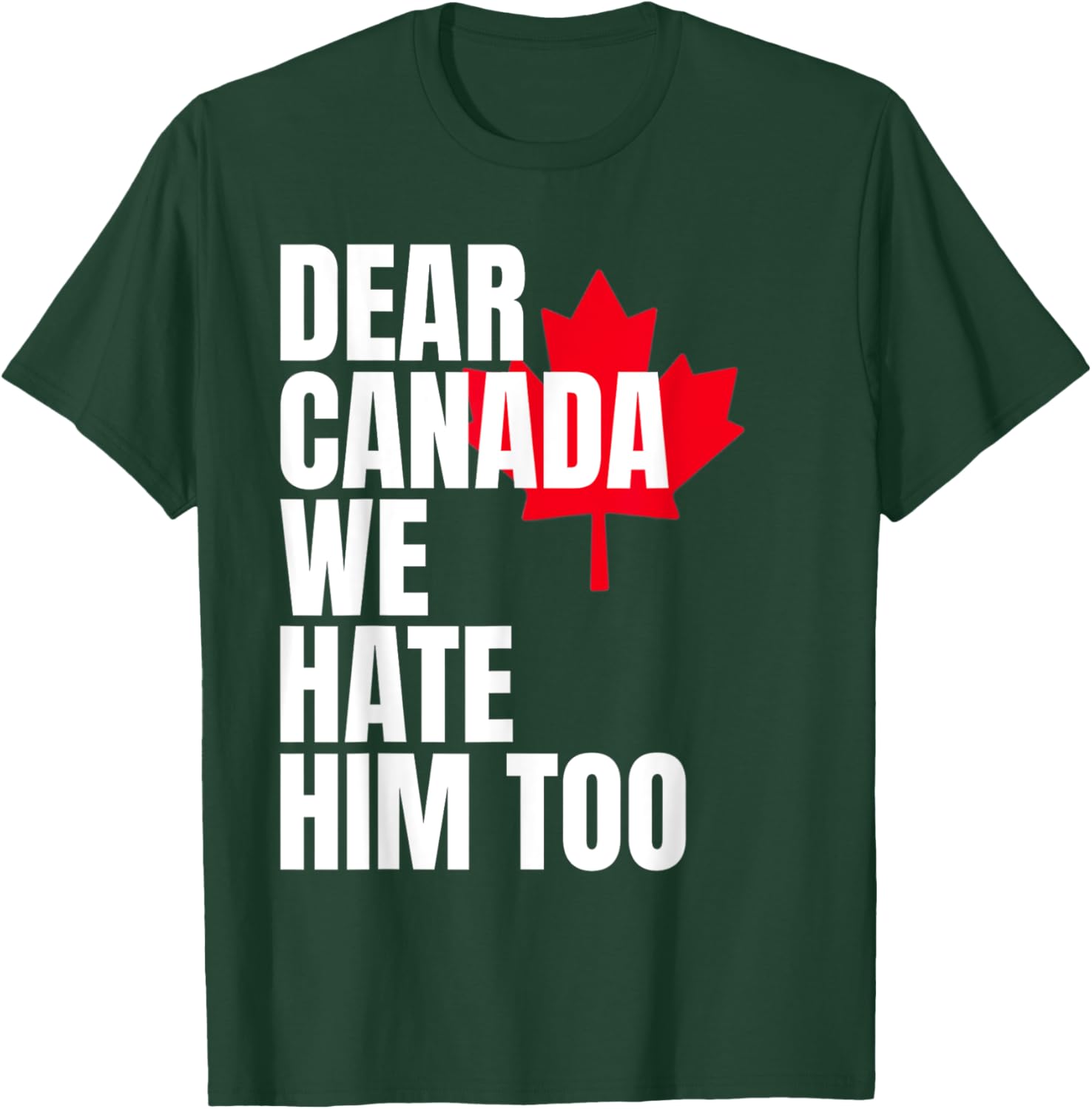 Political Protest Dear Canada We Hate Him Too T-Shirt