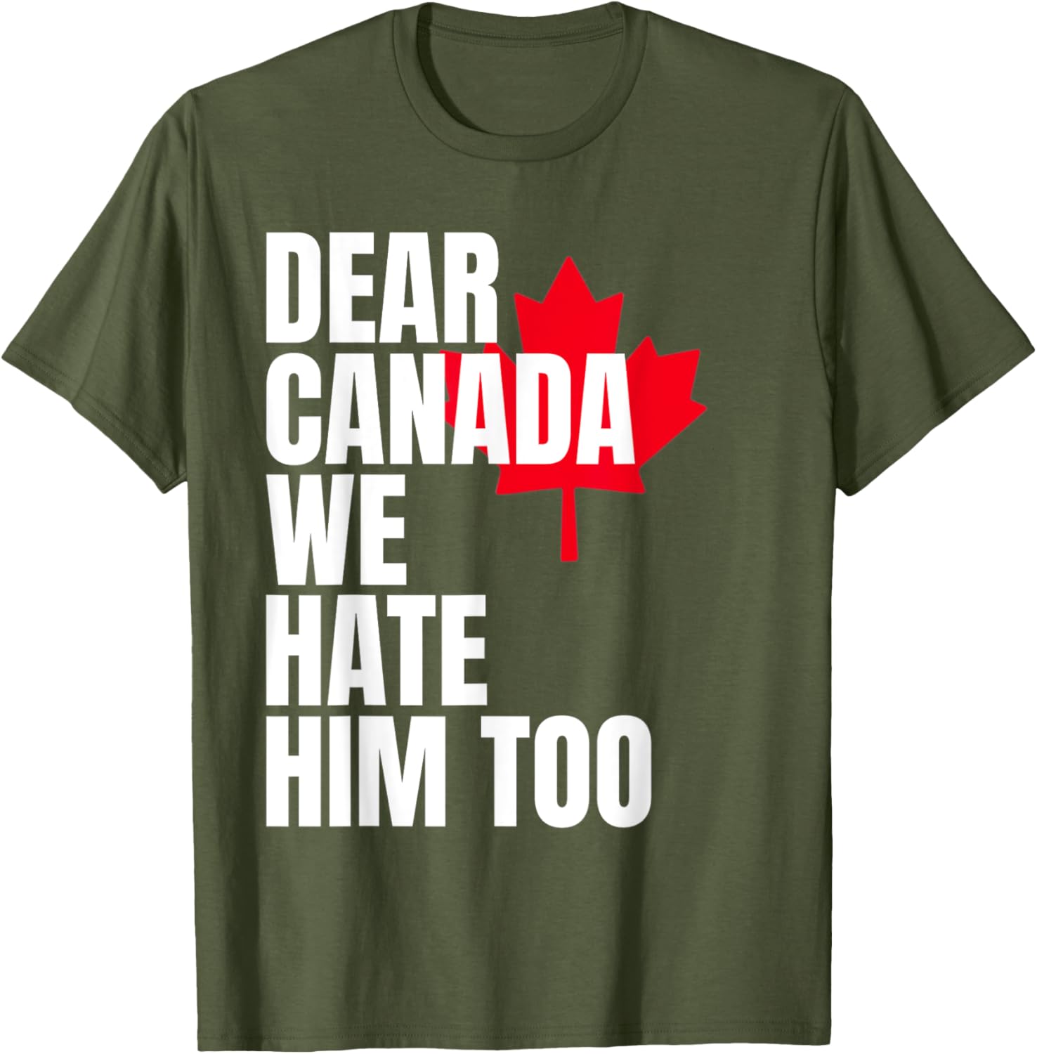 Political Protest Dear Canada We Hate Him Too T-Shirt