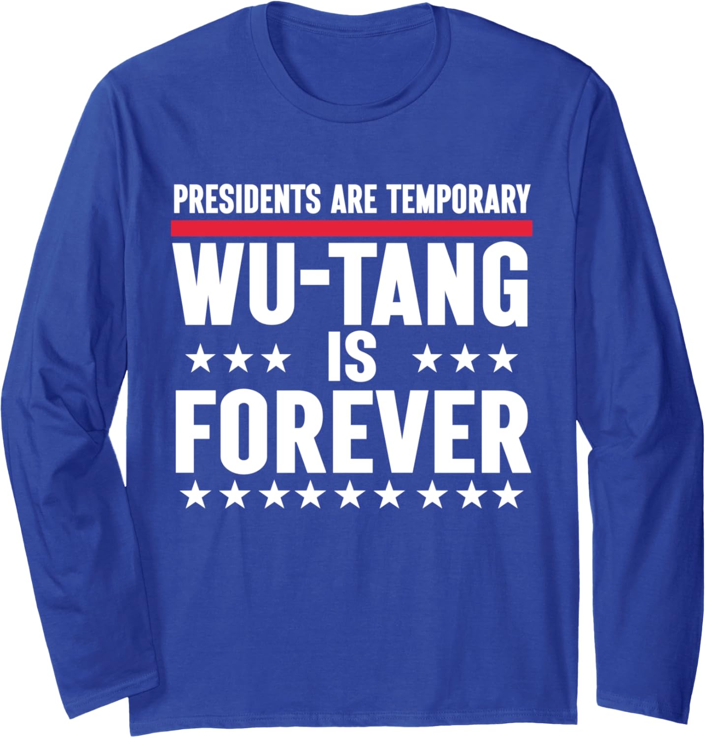 Presidents Are Temporary Wu-Tang Is Forever 2024 Funny Blue Long Sleeve T-Shirt