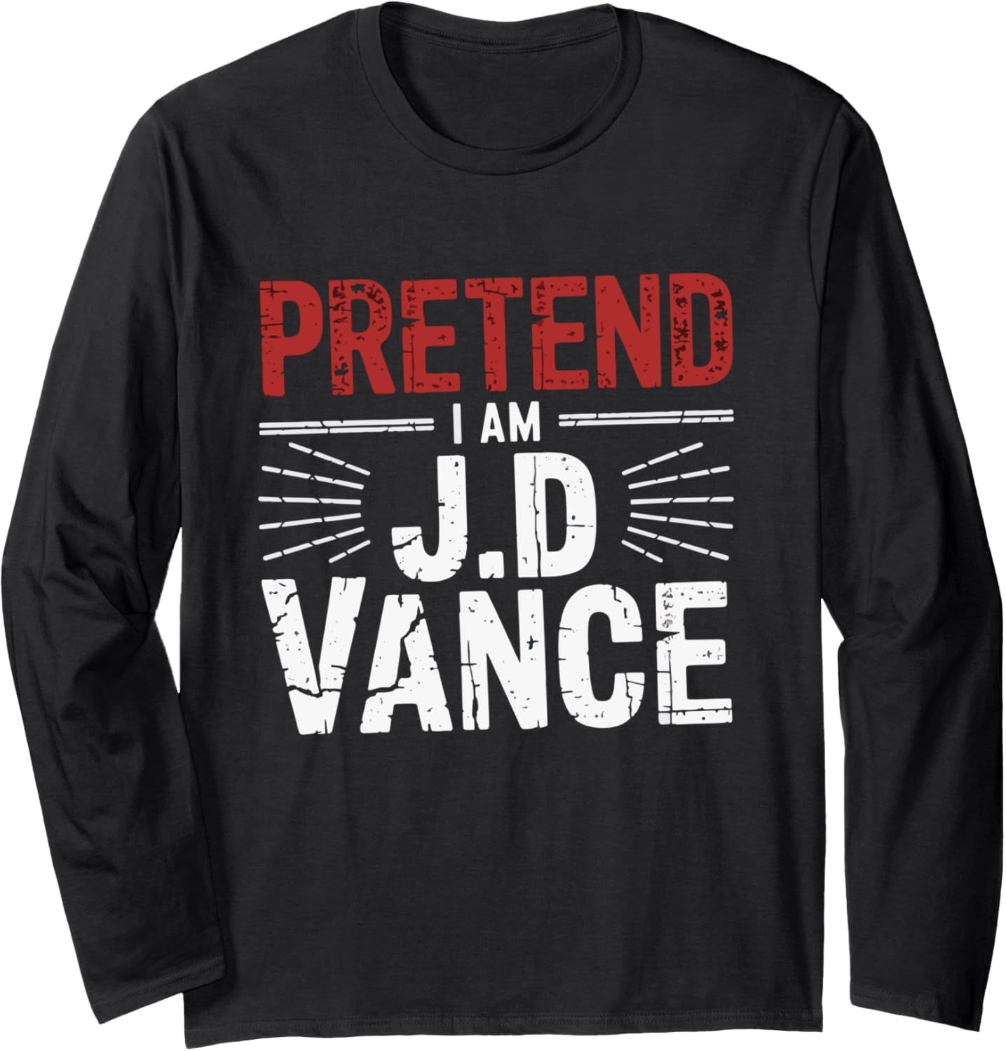 Pretend I Am JD Vance Hillbilly Hillbilly Outlaw Style Humor Long Sleeve T-Shirt