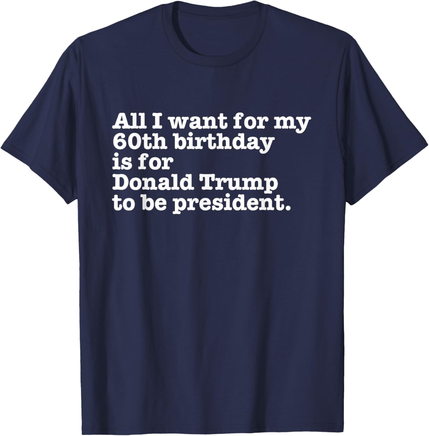 Pro Donald Trump President Funny 60th Birthday Gag Gift Joke T-Shirt