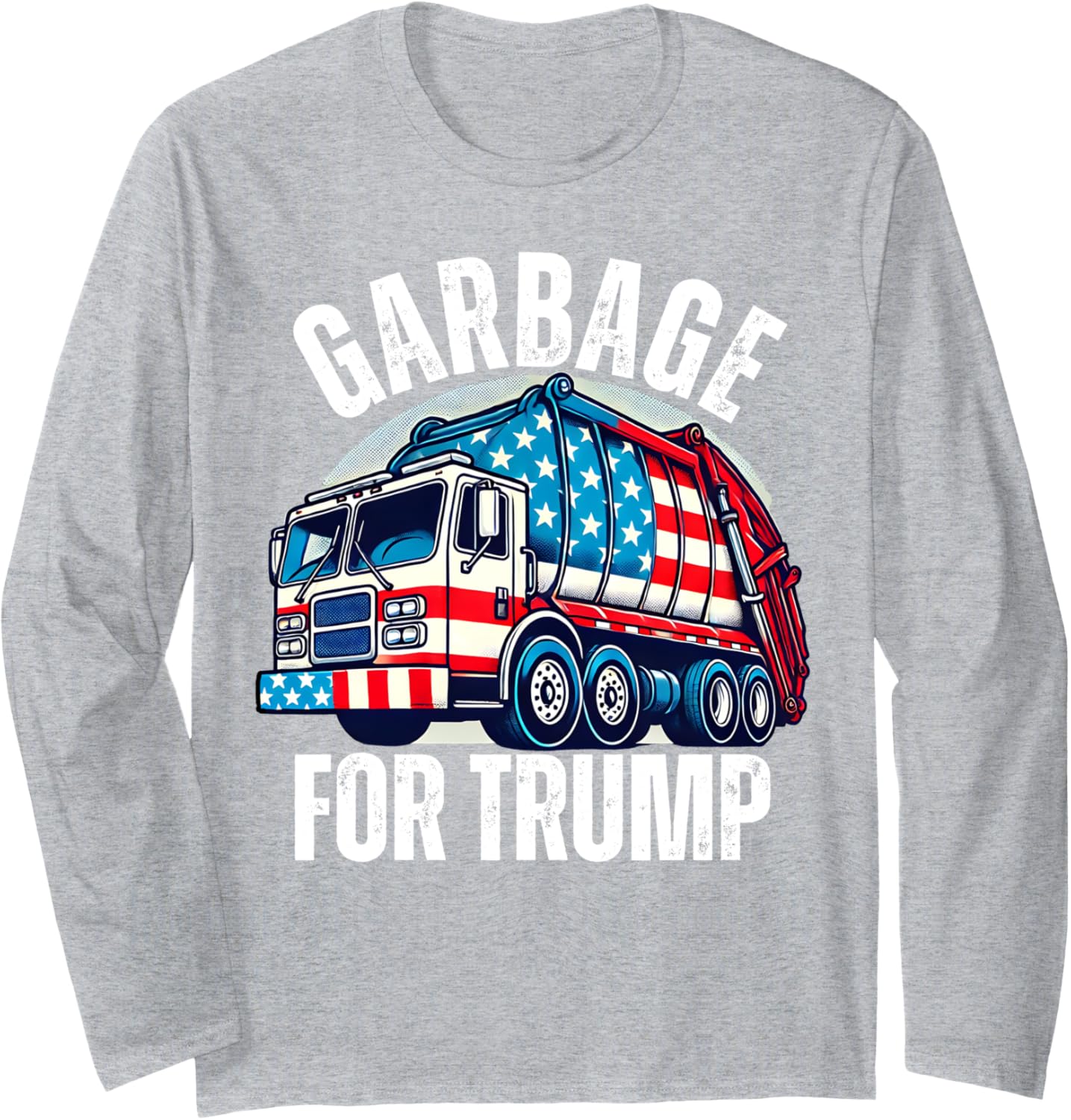 Proud Trump Garbage Supporter Garbage For Trump Garbage Long Sleeve T-Shirt