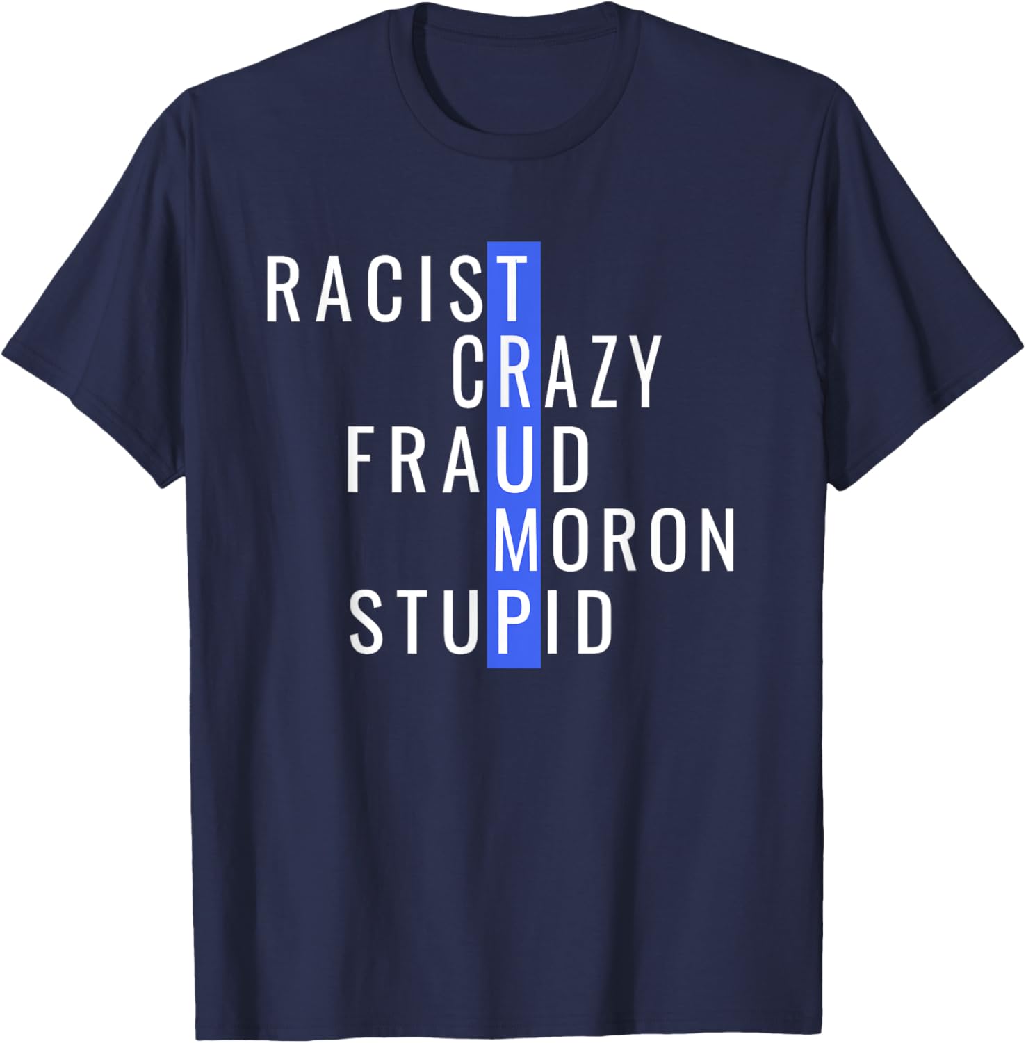 Racist Crazy Fraud Moron Stupid Trump Anti Trump T-Shirt