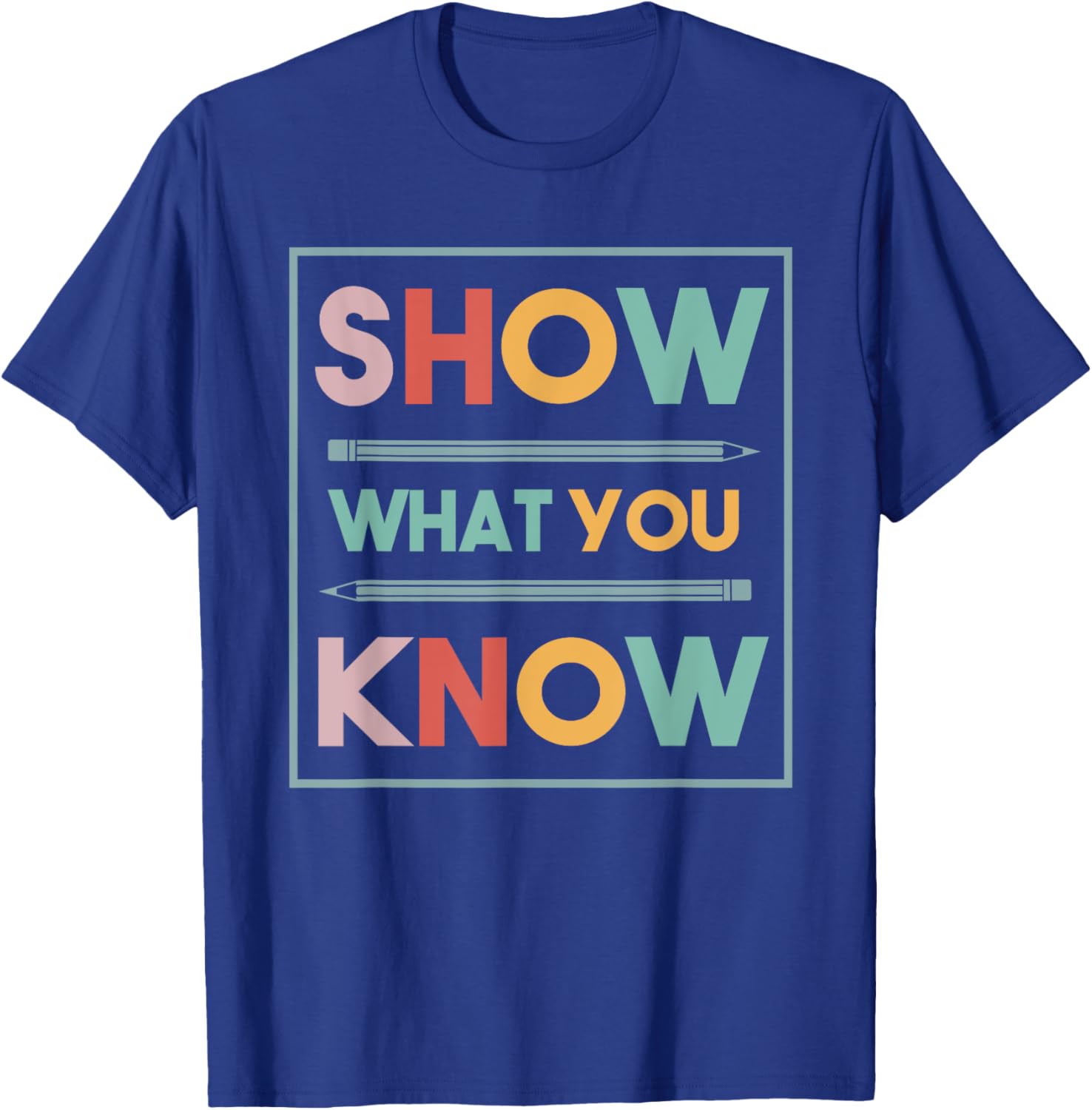 Show What You Know Funny Exam Testing Day Students Teachers T-Shirt