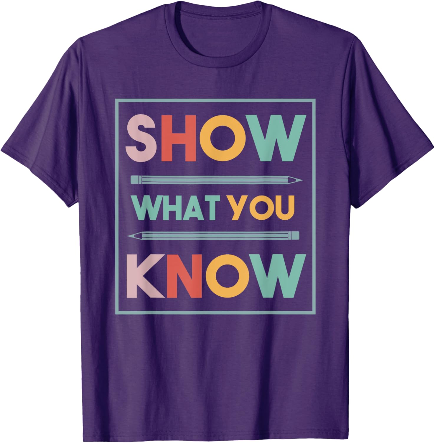 Show What You Know Funny Exam Testing Day Students Teachers T-Shirt