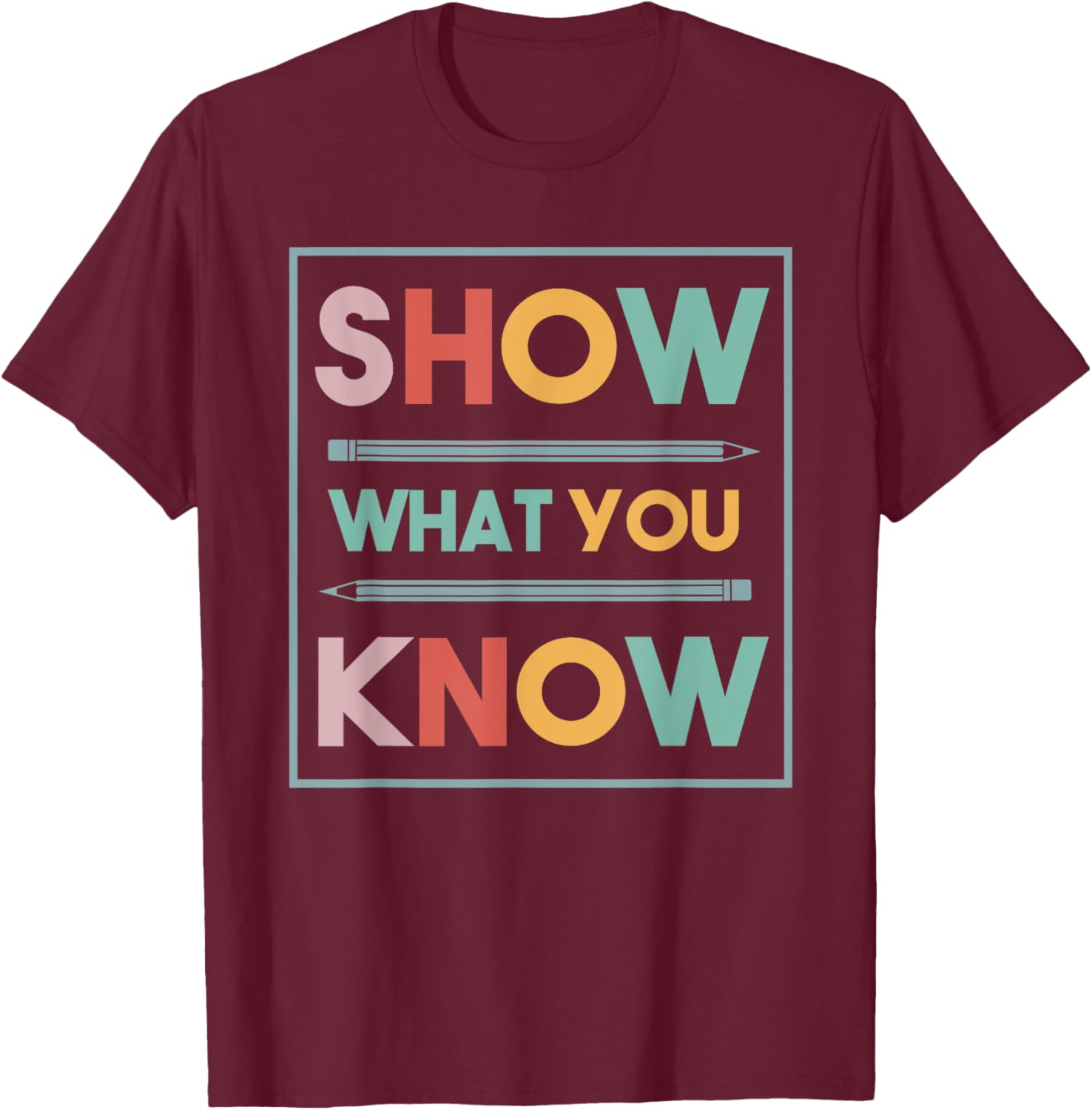 Show What You Know Funny Exam Testing Day Students Teachers T-Shirt