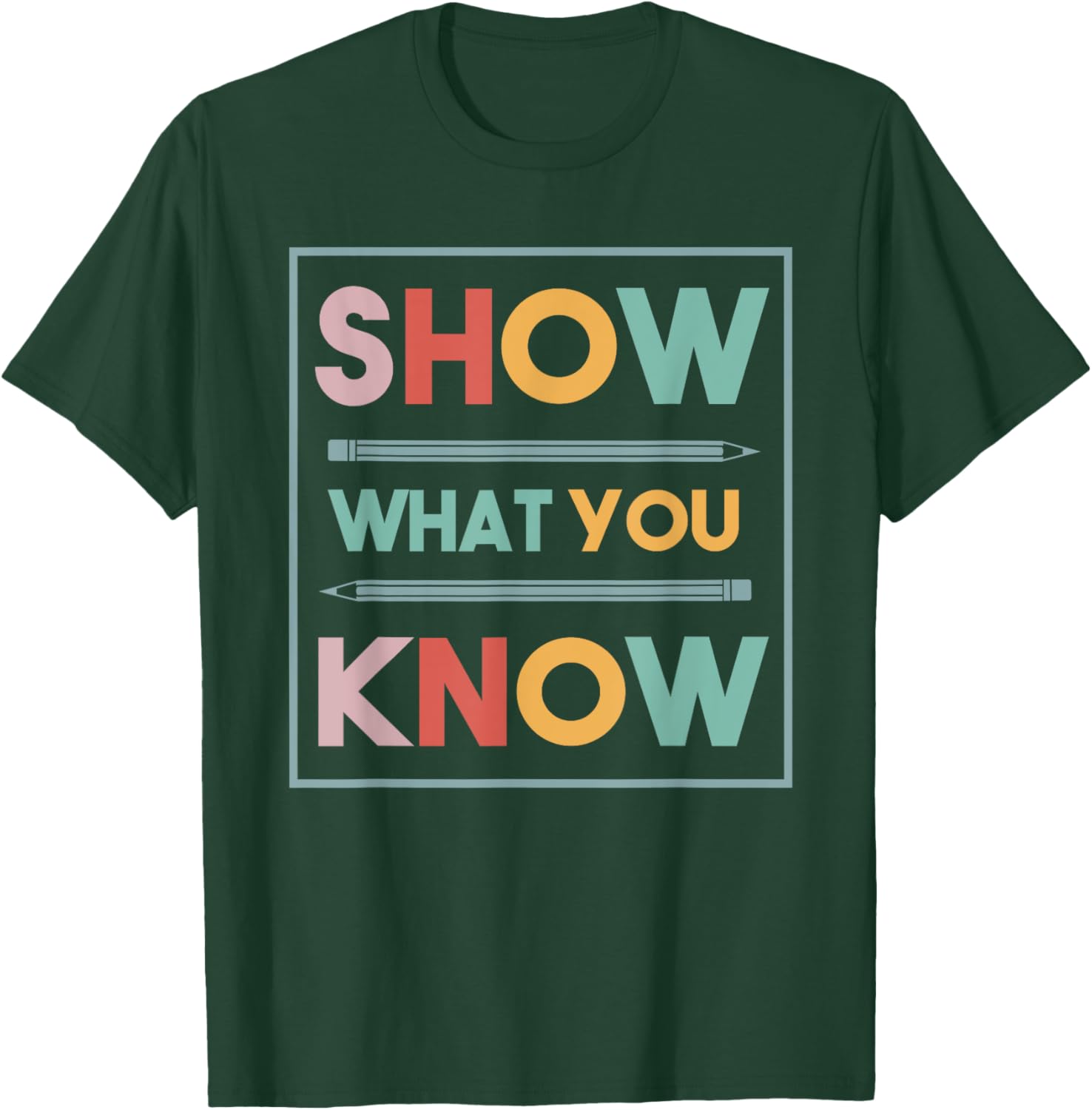 Show What You Know Funny Exam Testing Day Students Teachers T-Shirt